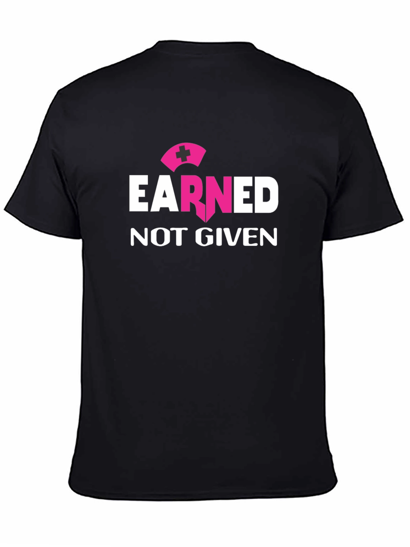 Earned Not Given Nurse T-Shirt