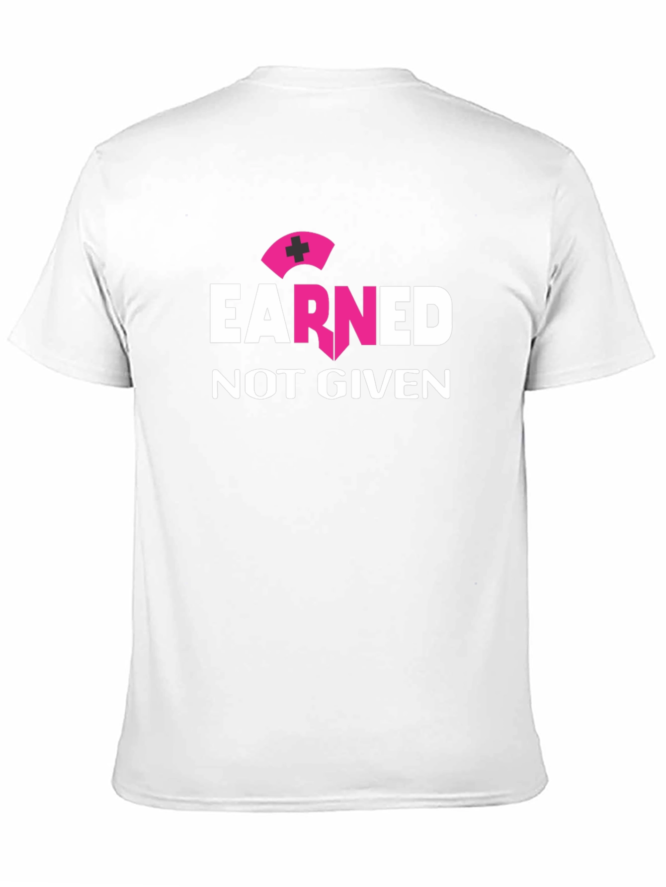 Earned Not Given Nurse T-Shirt