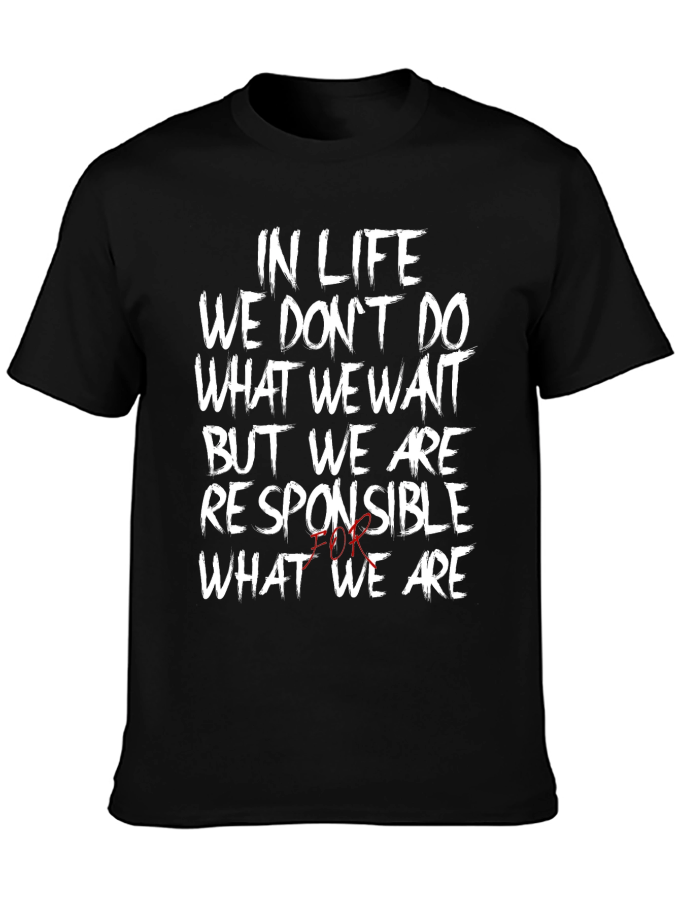 In Life We Dont Do What We Want T-Shirt