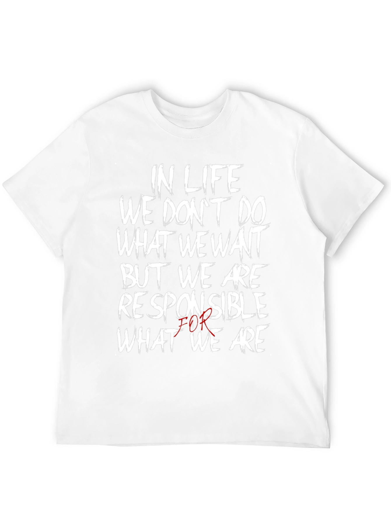 In Life We Dont Do What We Want T-Shirt