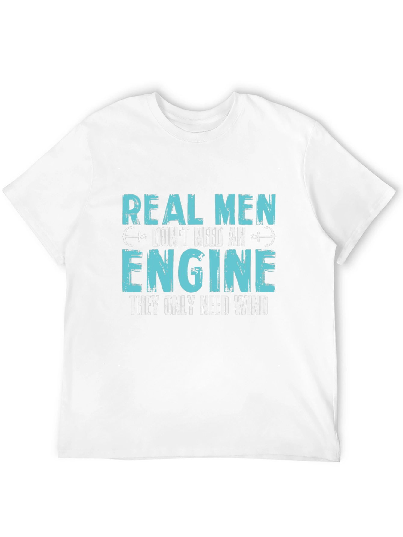 Real Men Dont Need An Engine T-Shirt