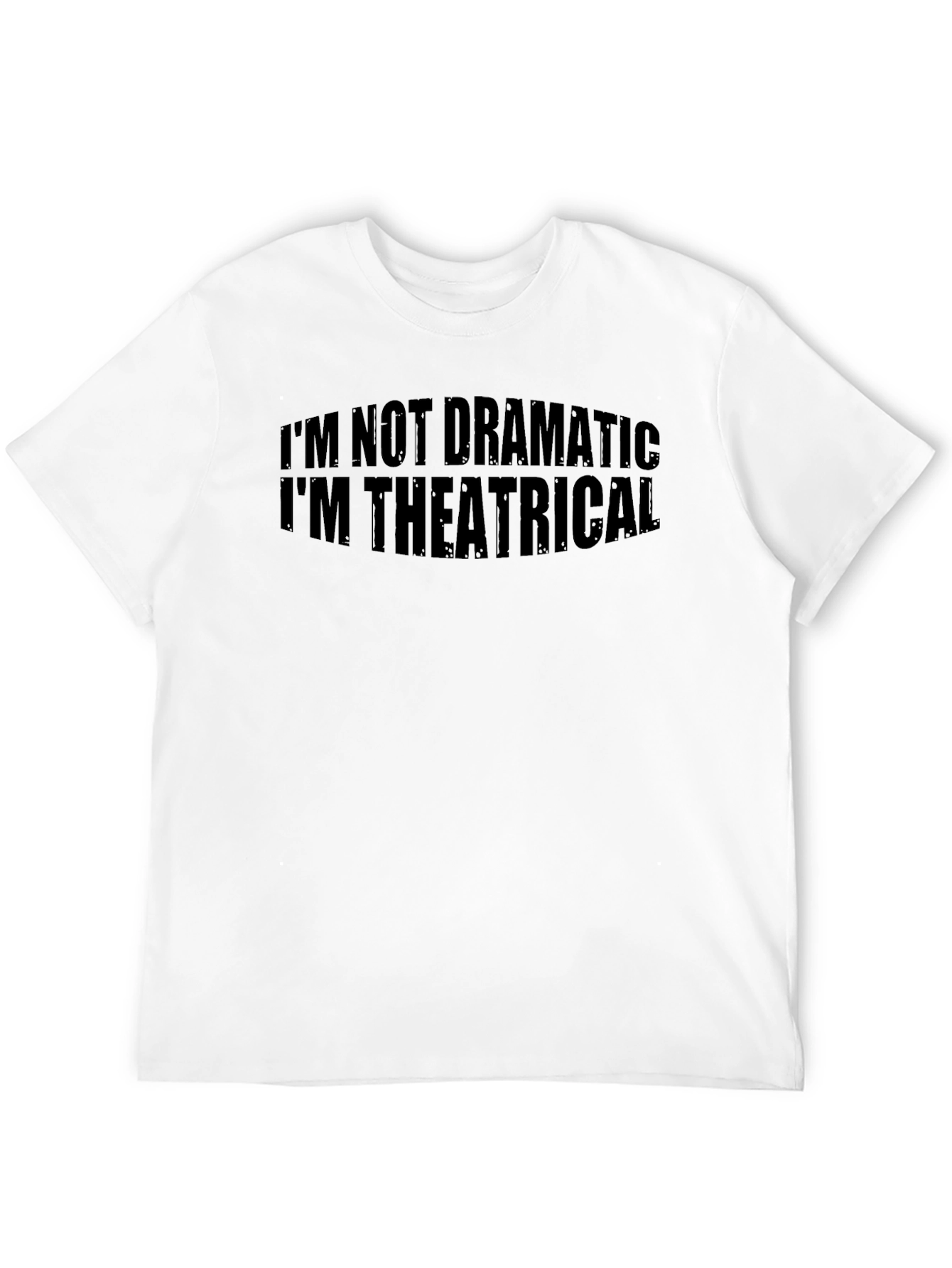 Im Not Dramatic Im Theatrical T-Shirt