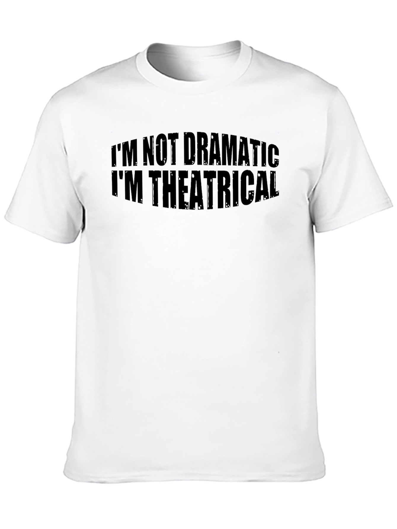 Im Not Dramatic Im Theatrical T-Shirt