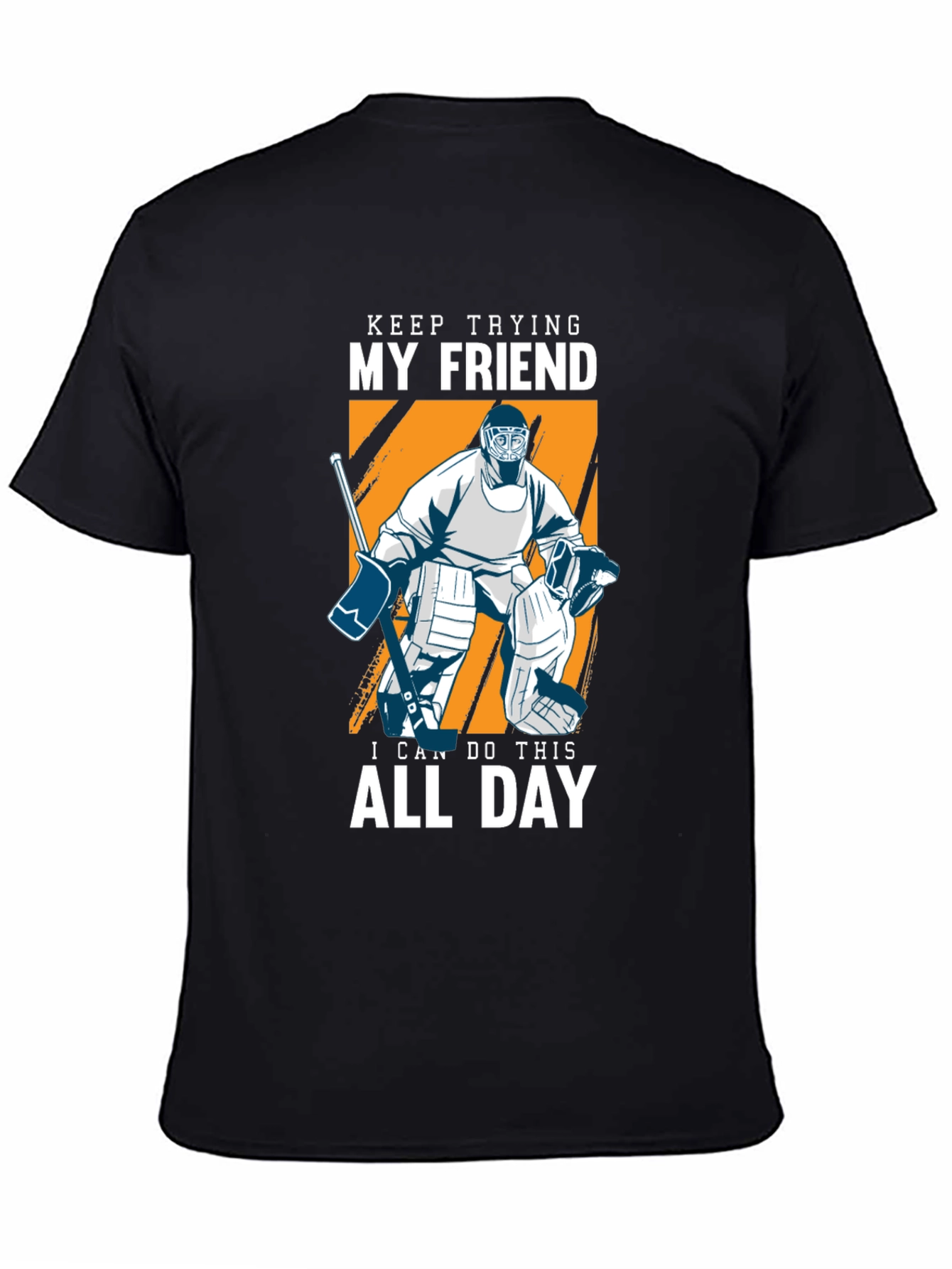 Keep Trying My Friend Hockey T-Shirt
