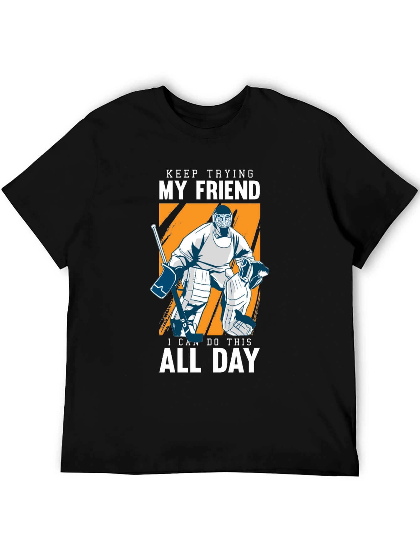 Keep Trying My Friend Hockey T-Shirt