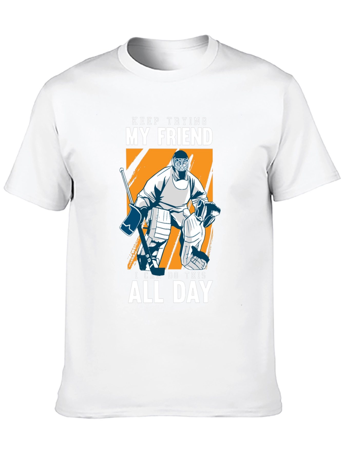 Keep Trying My Friend Hockey T-Shirt