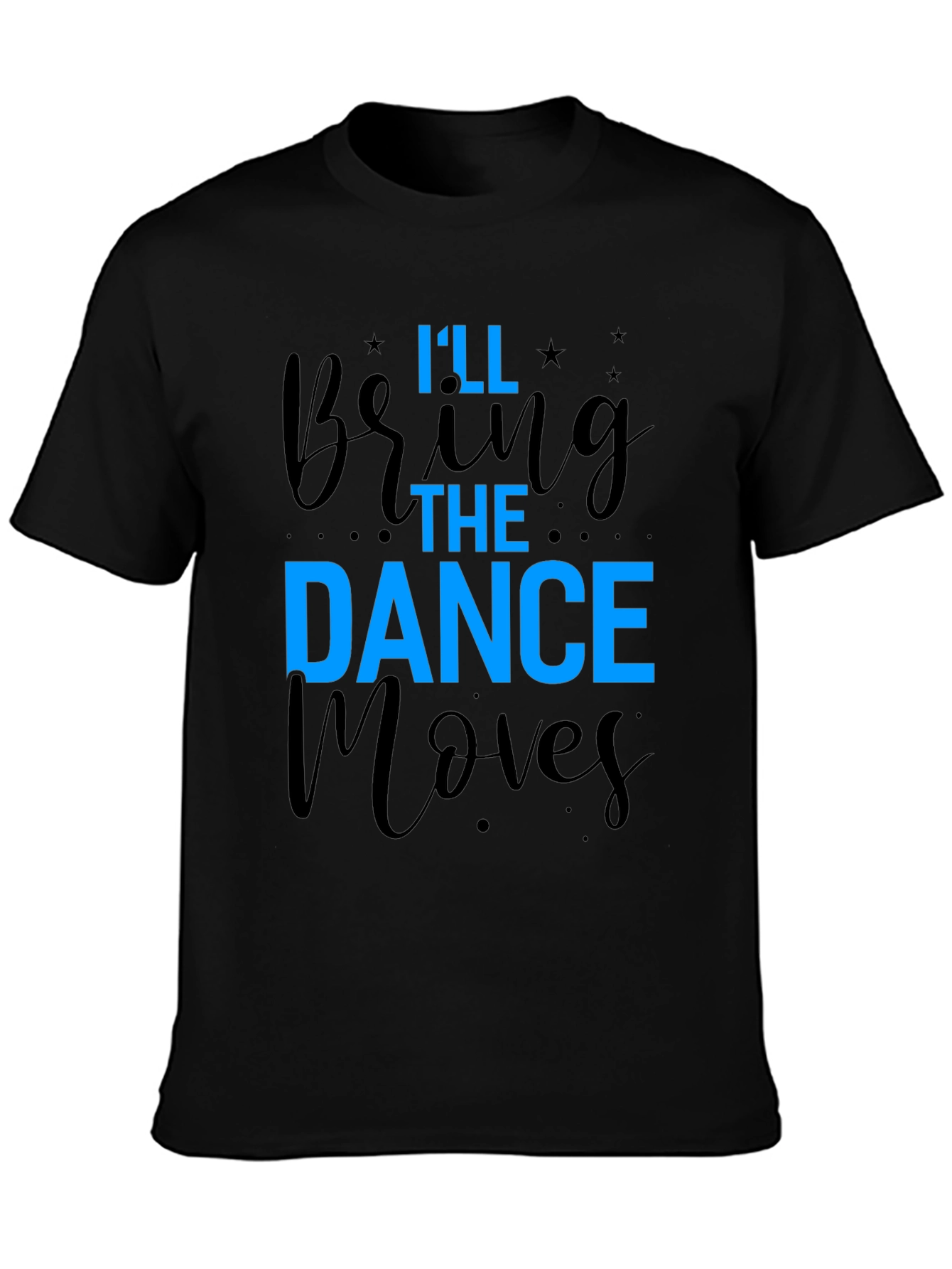 Ill Bring The Dance Moves T-Shirt