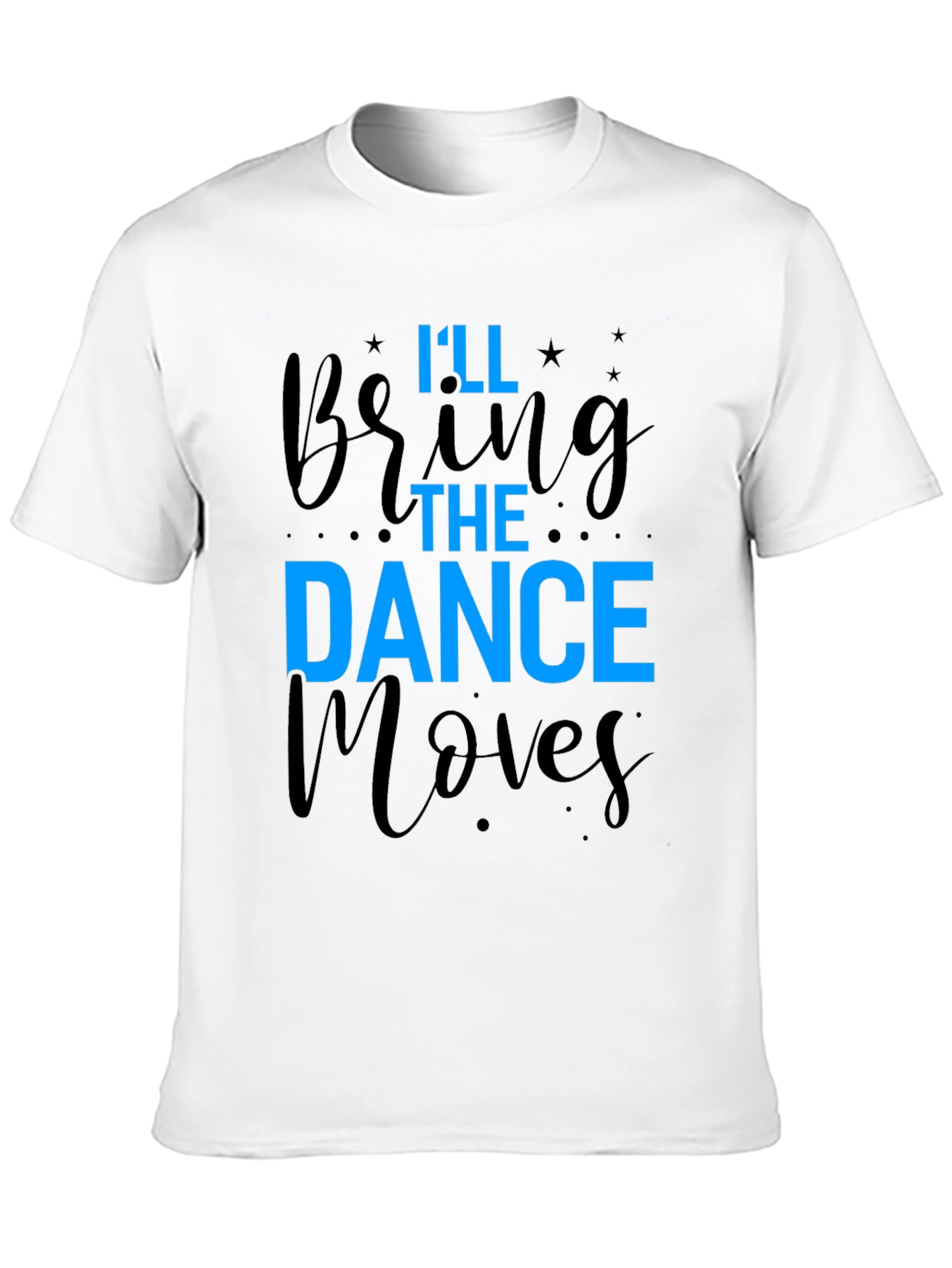 Ill Bring The Dance Moves T-Shirt