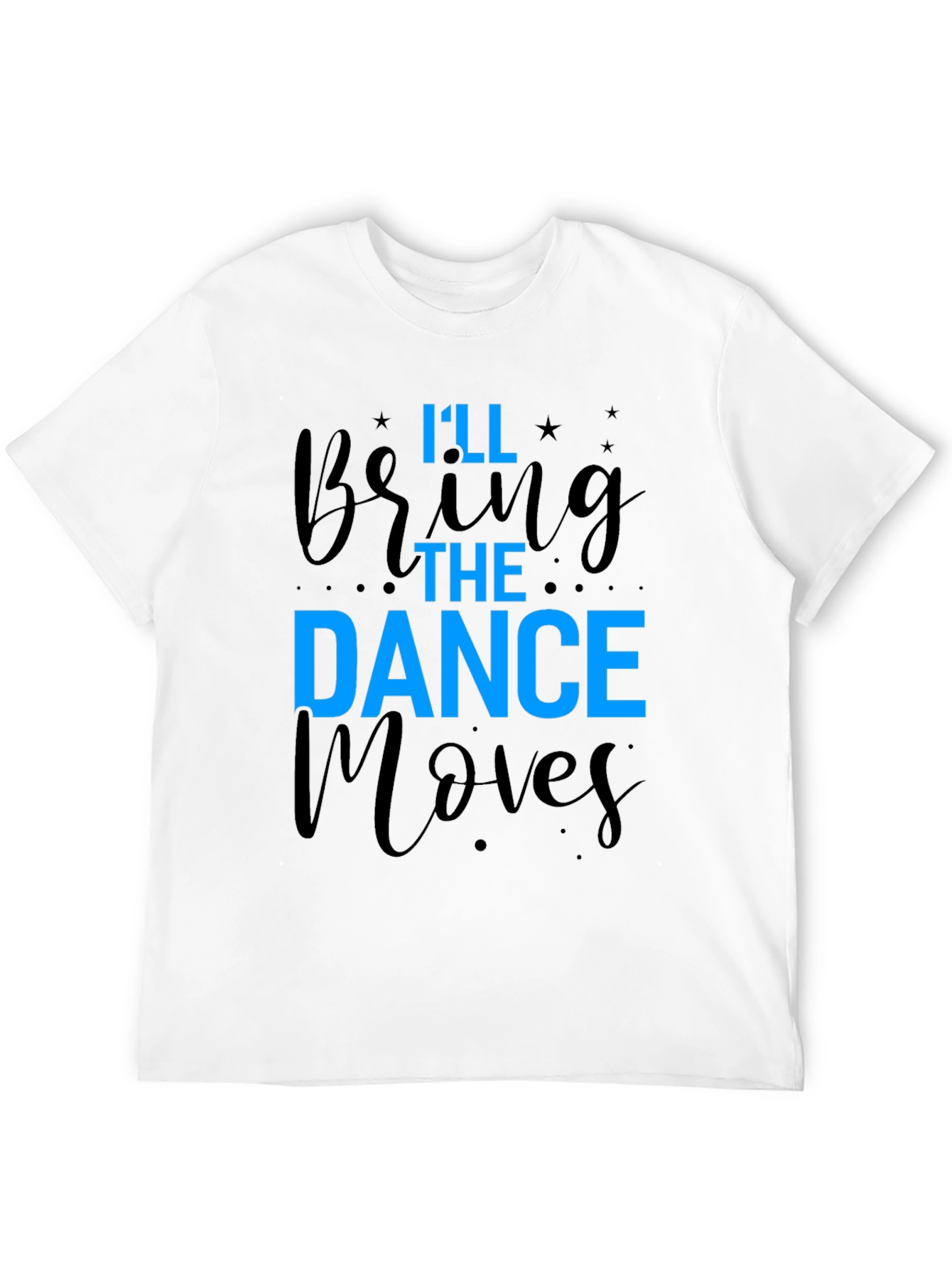 Ill Bring The Dance Moves T-Shirt