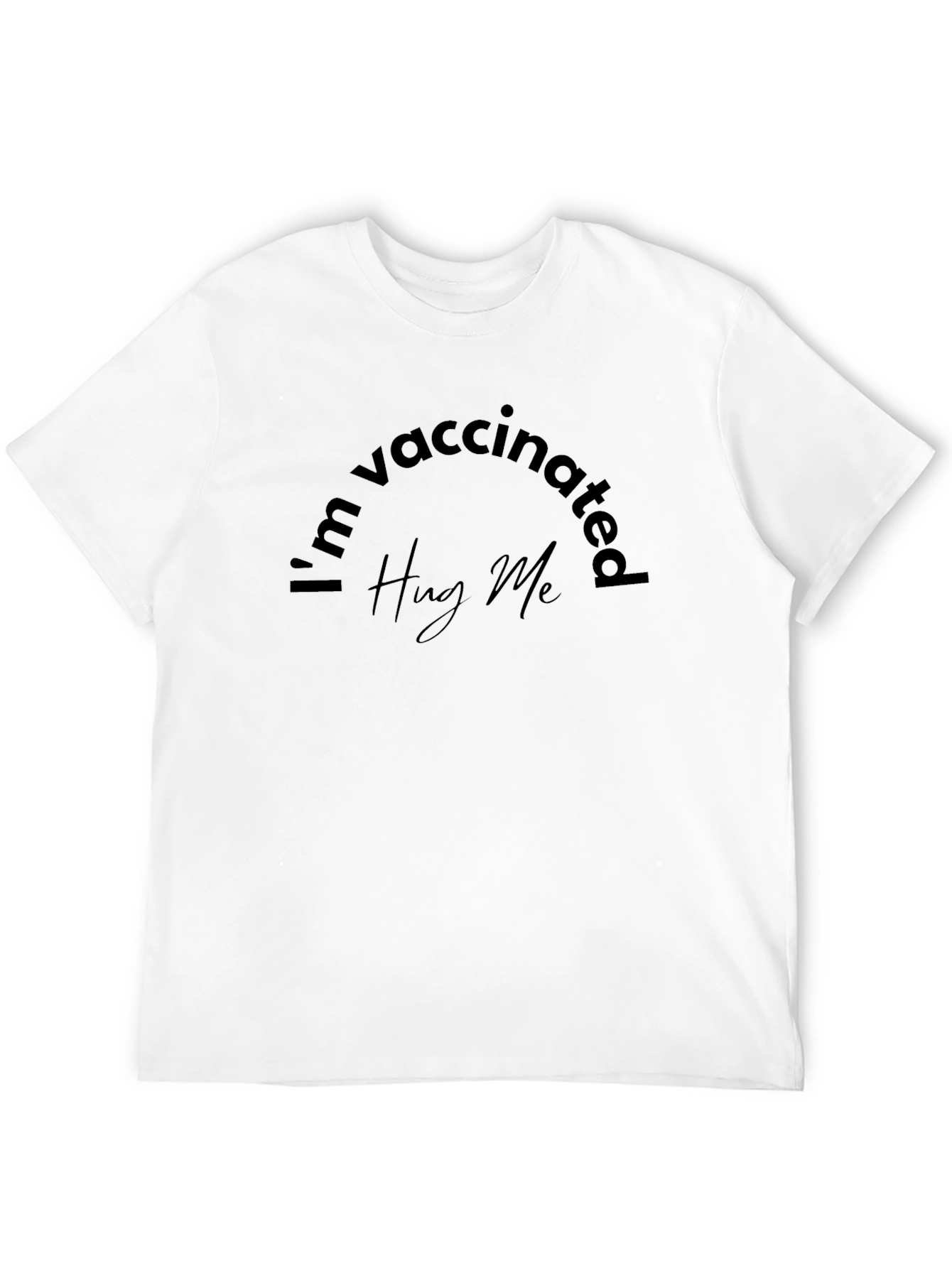 Vaccinated T-Shirt - Hug Me Graphic Tee