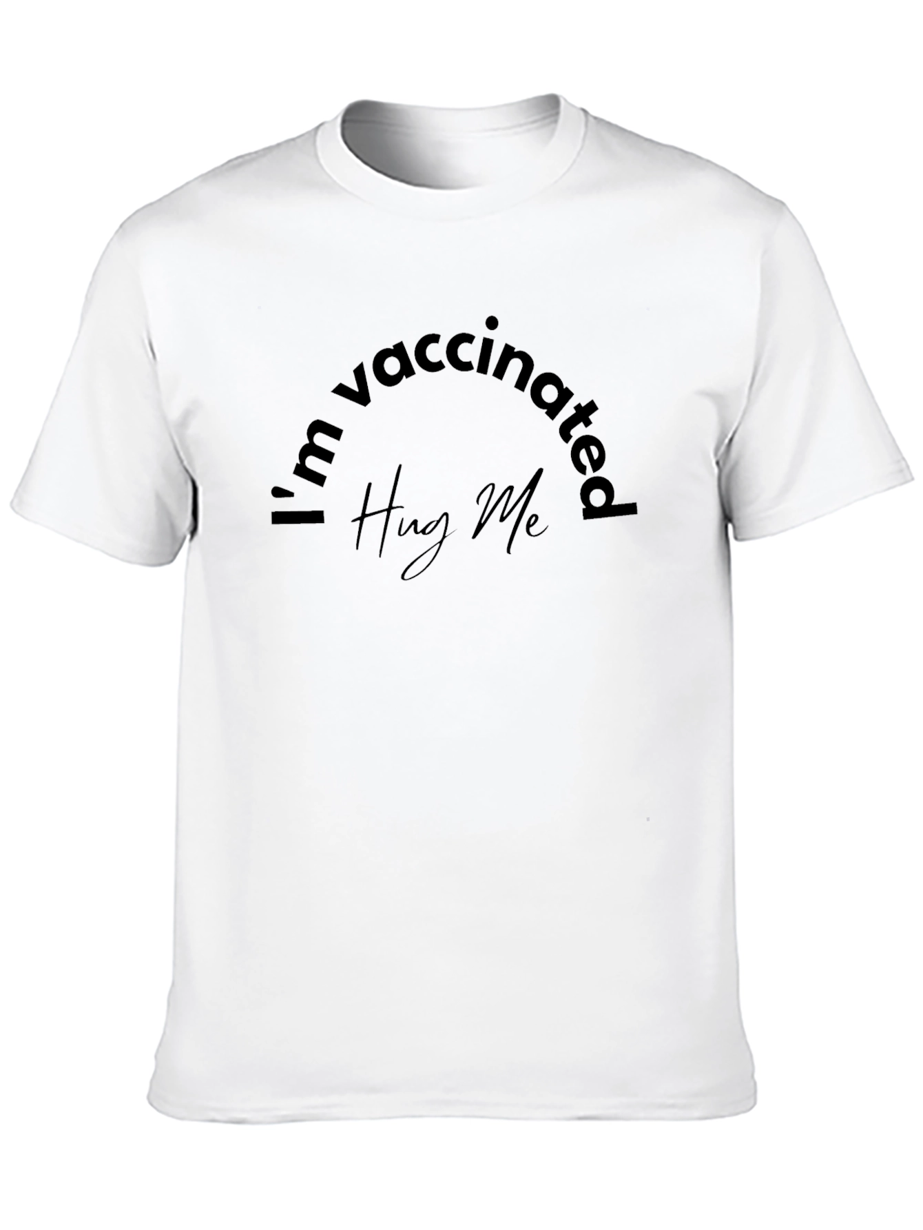 Vaccinated T-Shirt - Hug Me Graphic Tee