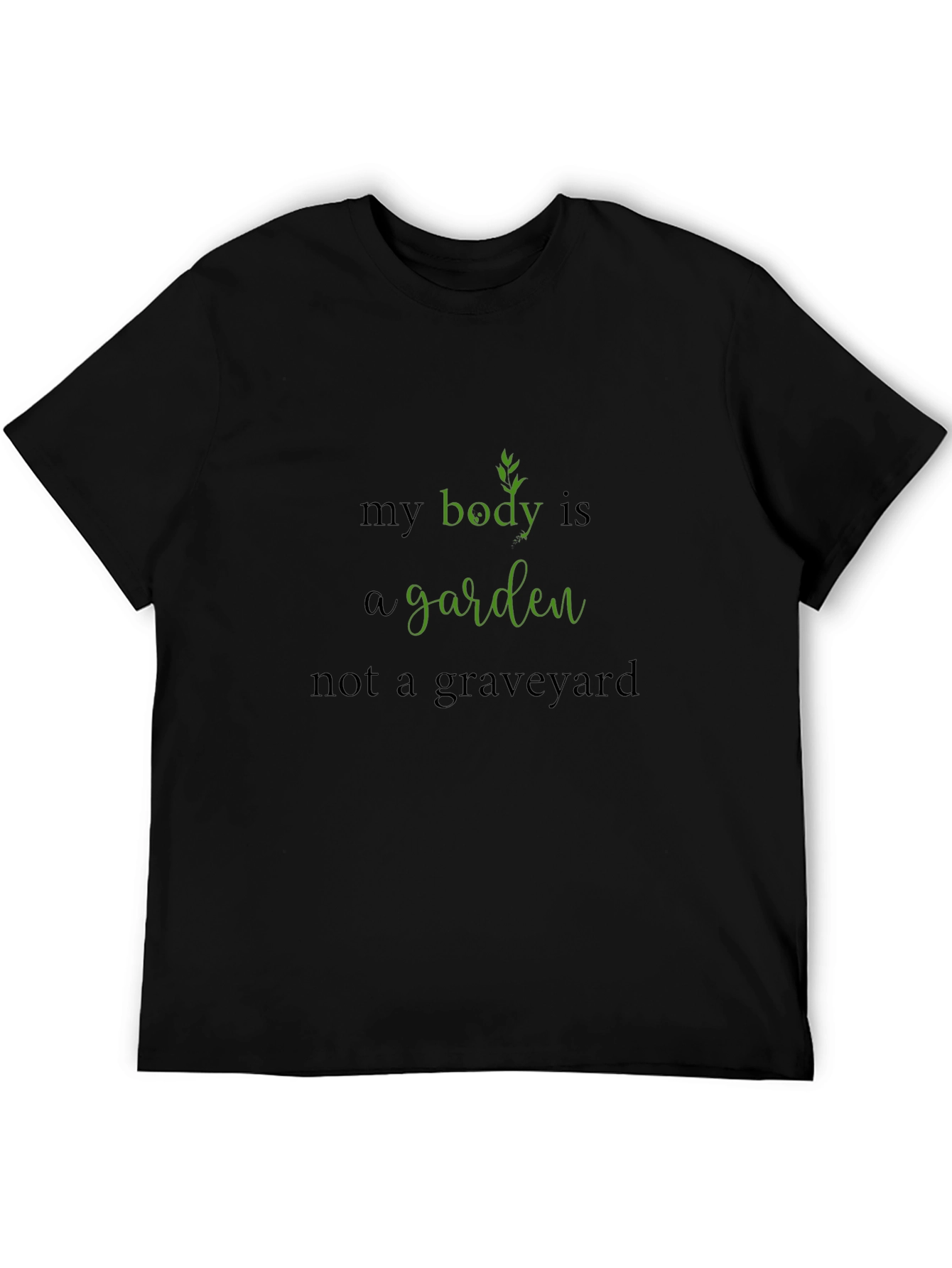 Body is a Garden Black T-Shirt