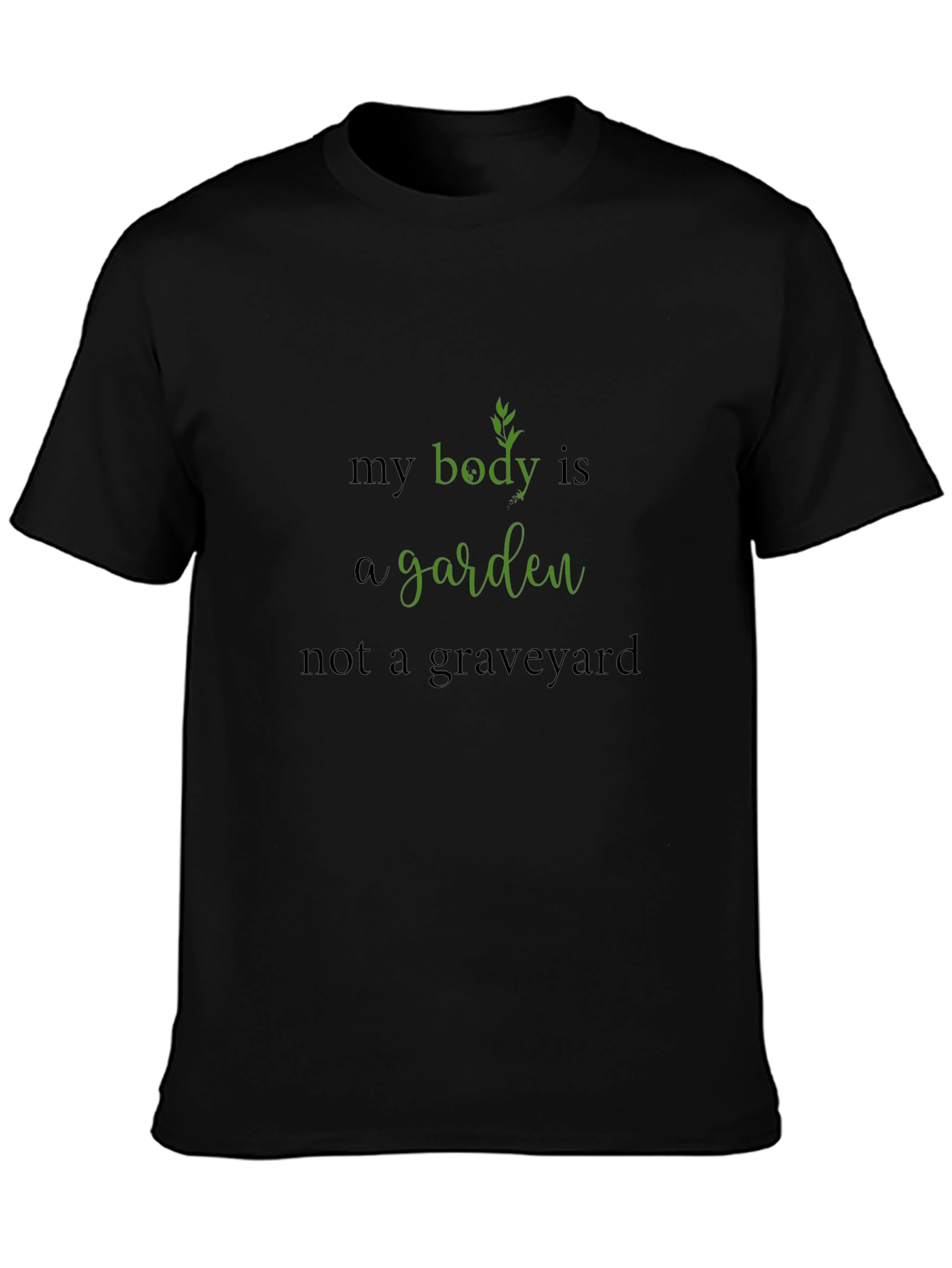 Body is a Garden Black T-Shirt