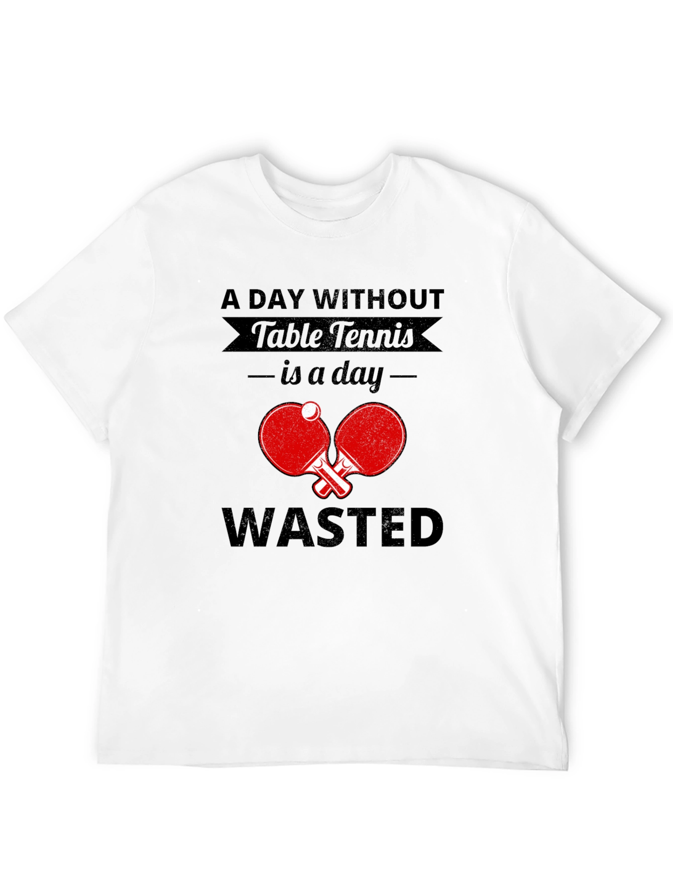 Table Tennis Fan T-Shirt - A Day Without Wasted!