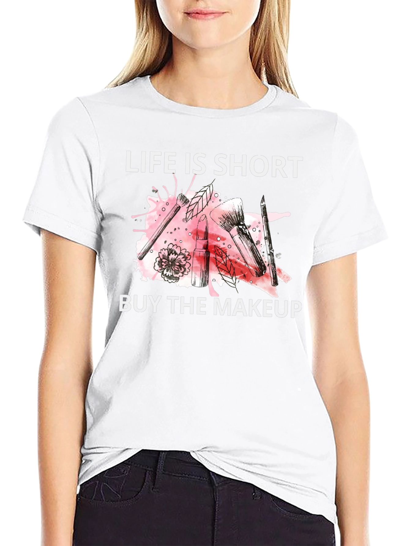 Life is Short Buy the Makeup T-Shirt