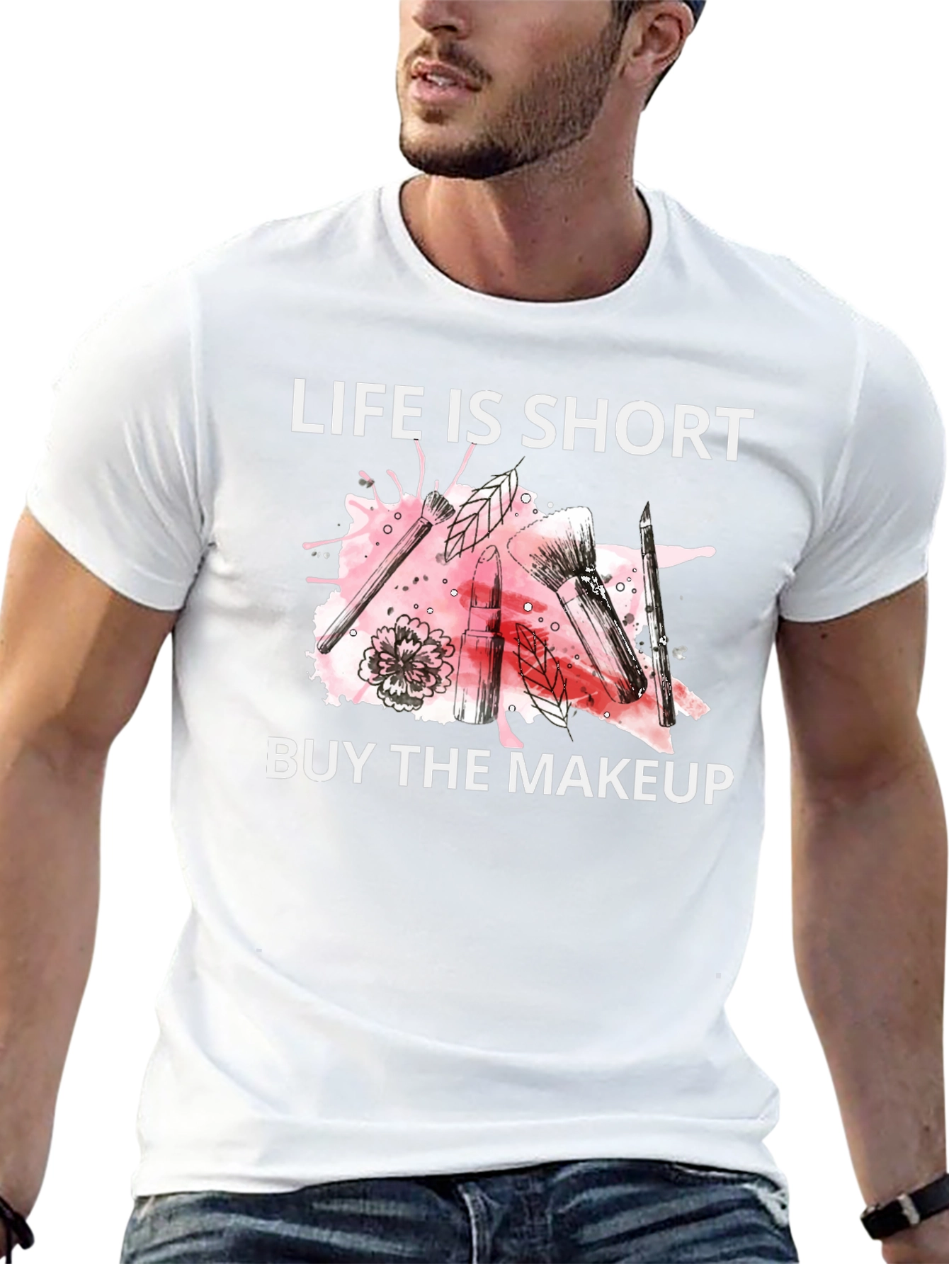 Life is Short Buy the Makeup T-Shirt