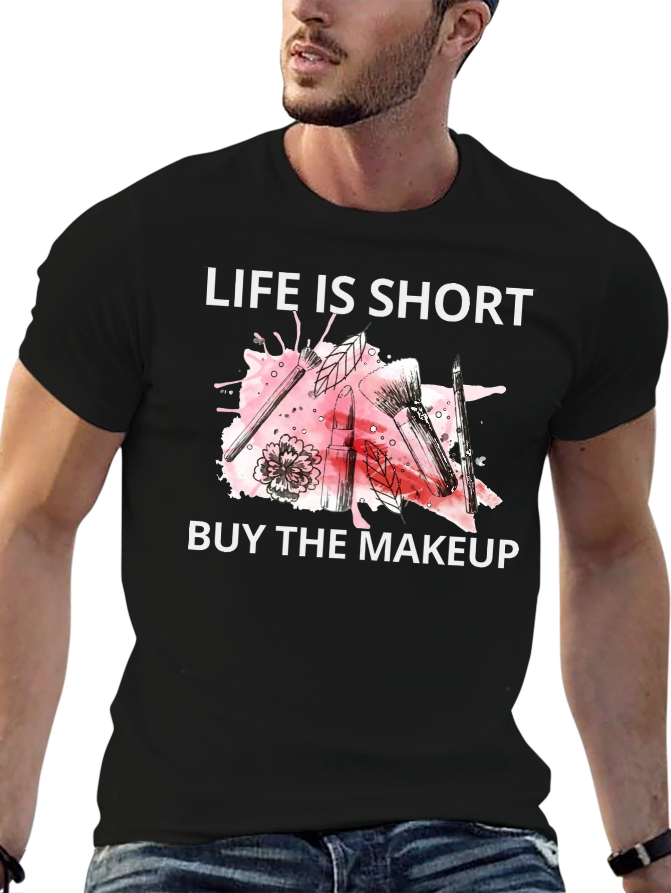 Life is Short Buy the Makeup T-Shirt
