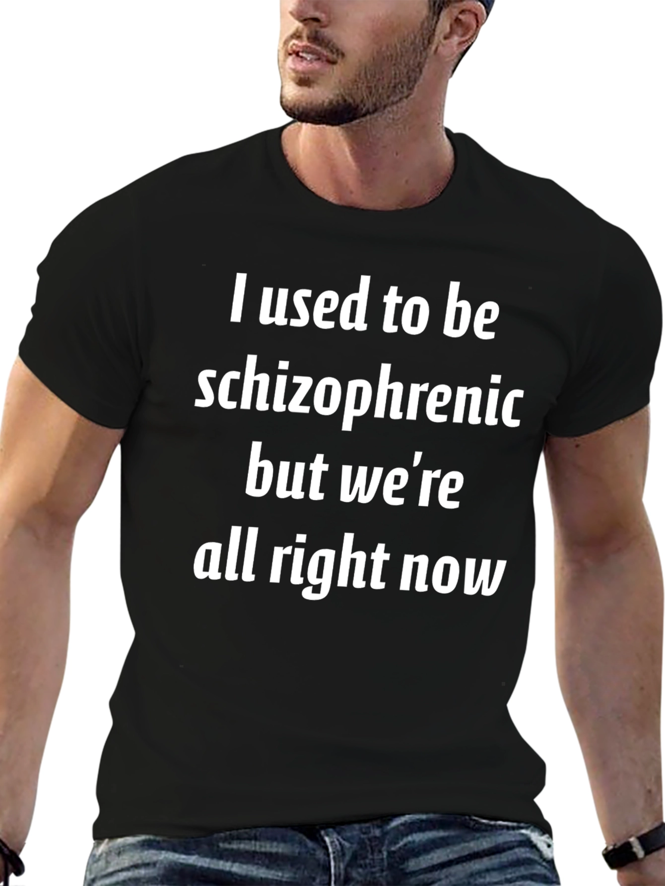 Humorous Schizophrenia T-Shirt: Were All Right Now!