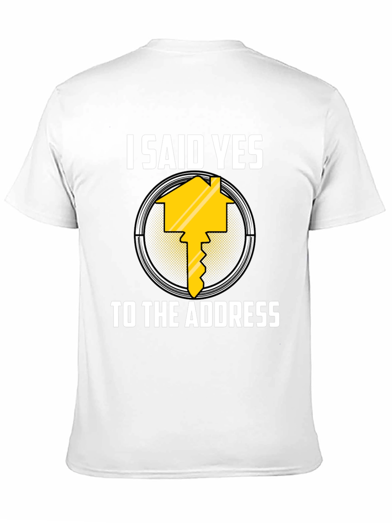 I Said Yes to the Address T-Shirt