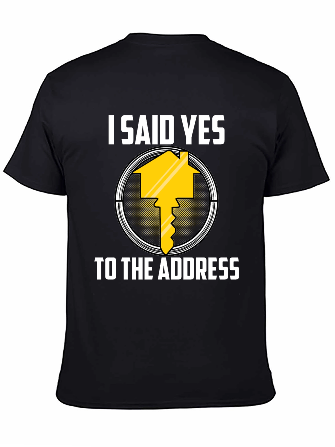 I Said Yes to the Address T-Shirt
