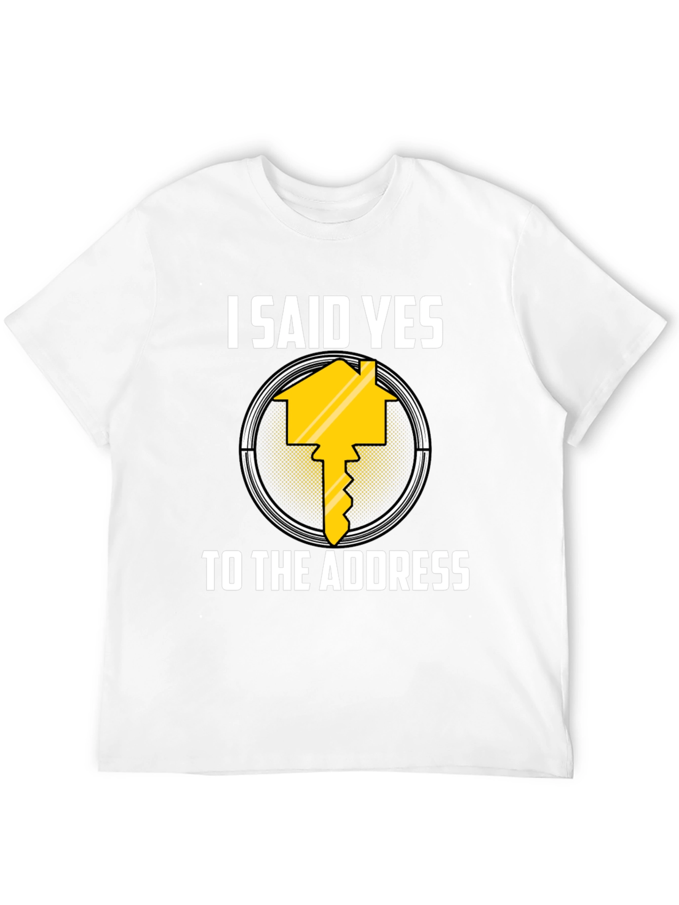 I Said Yes to the Address T-Shirt
