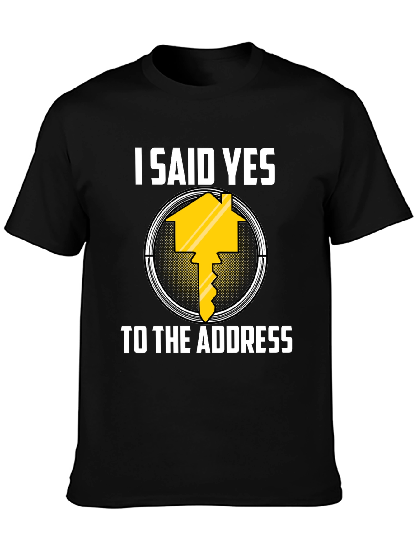 I Said Yes to the Address T-Shirt