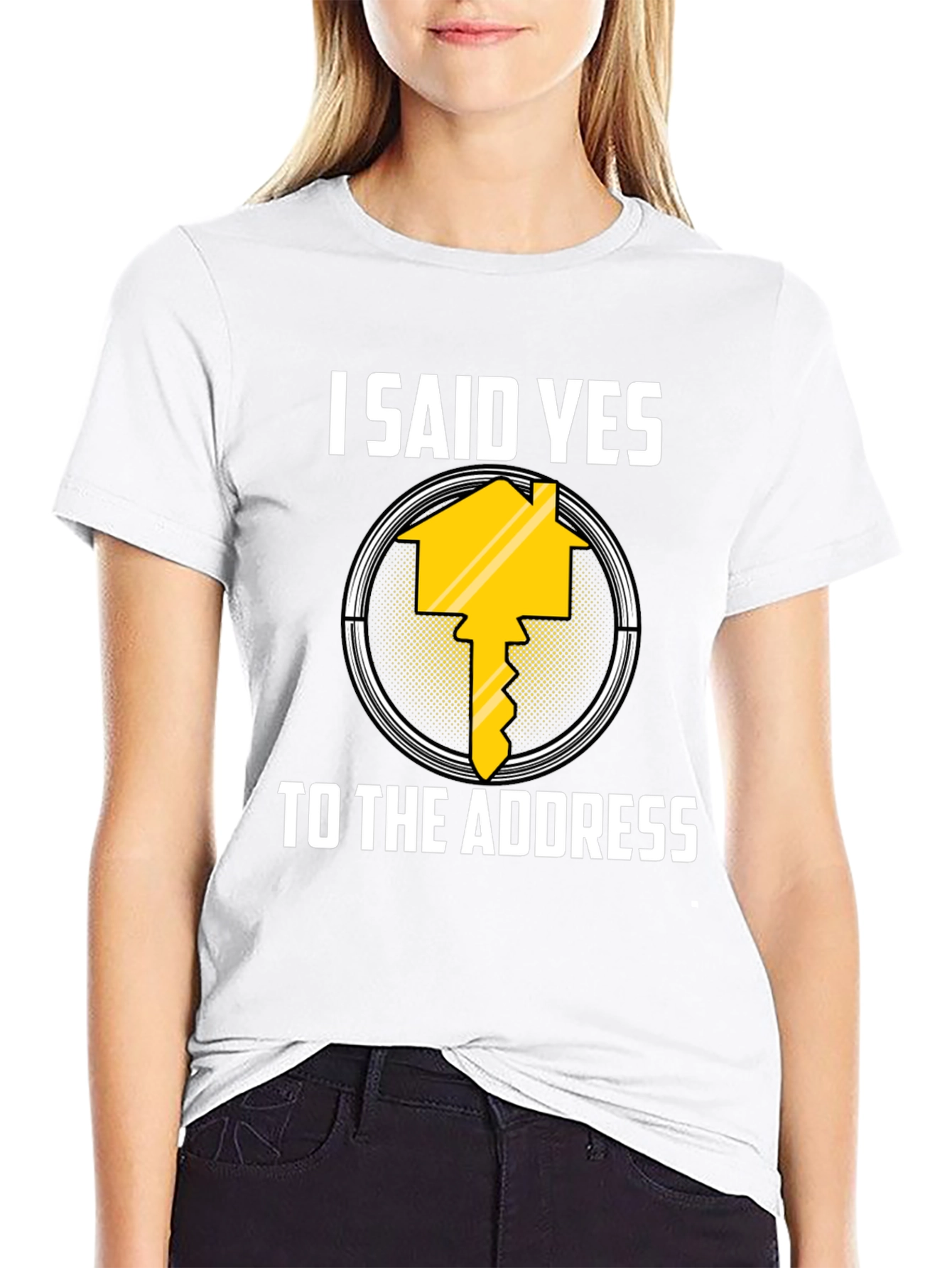 I Said Yes to the Address T-Shirt