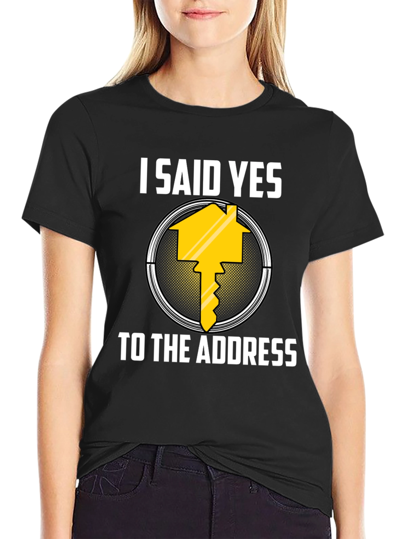 I Said Yes to the Address T-Shirt