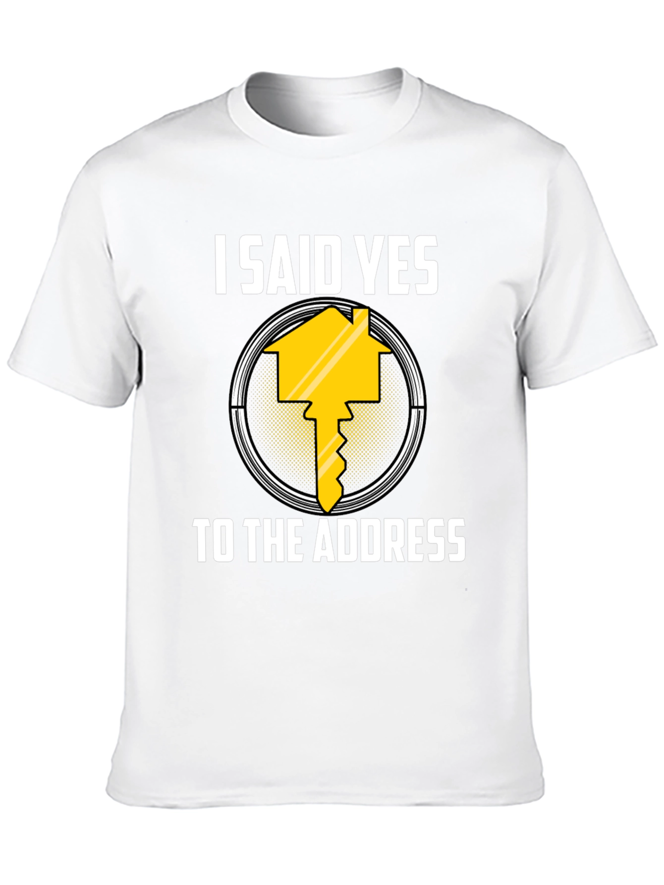I Said Yes to the Address T-Shirt