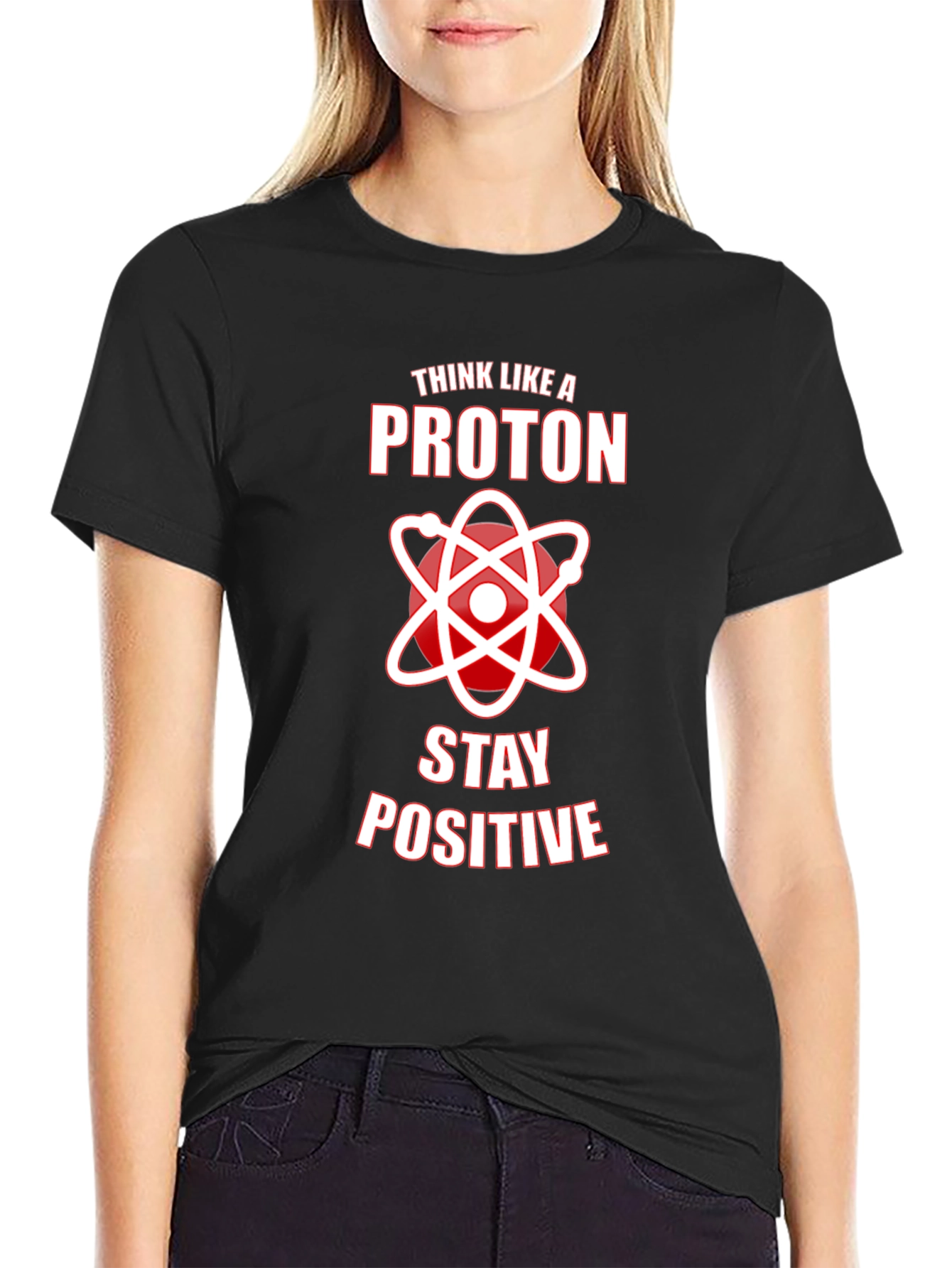 Think Like A Proton Stay Positive Graphic Tee