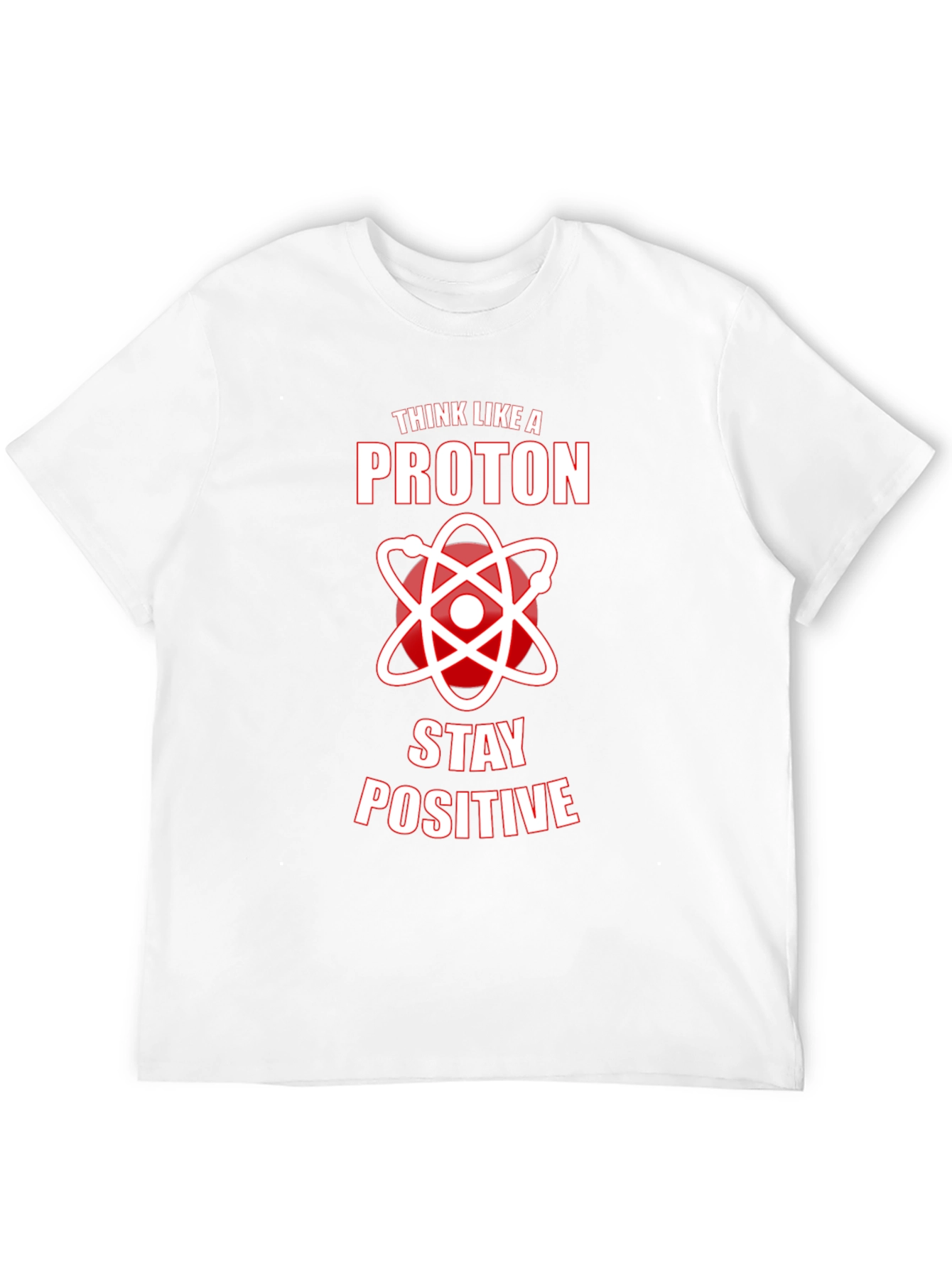Think Like A Proton Stay Positive Graphic Tee