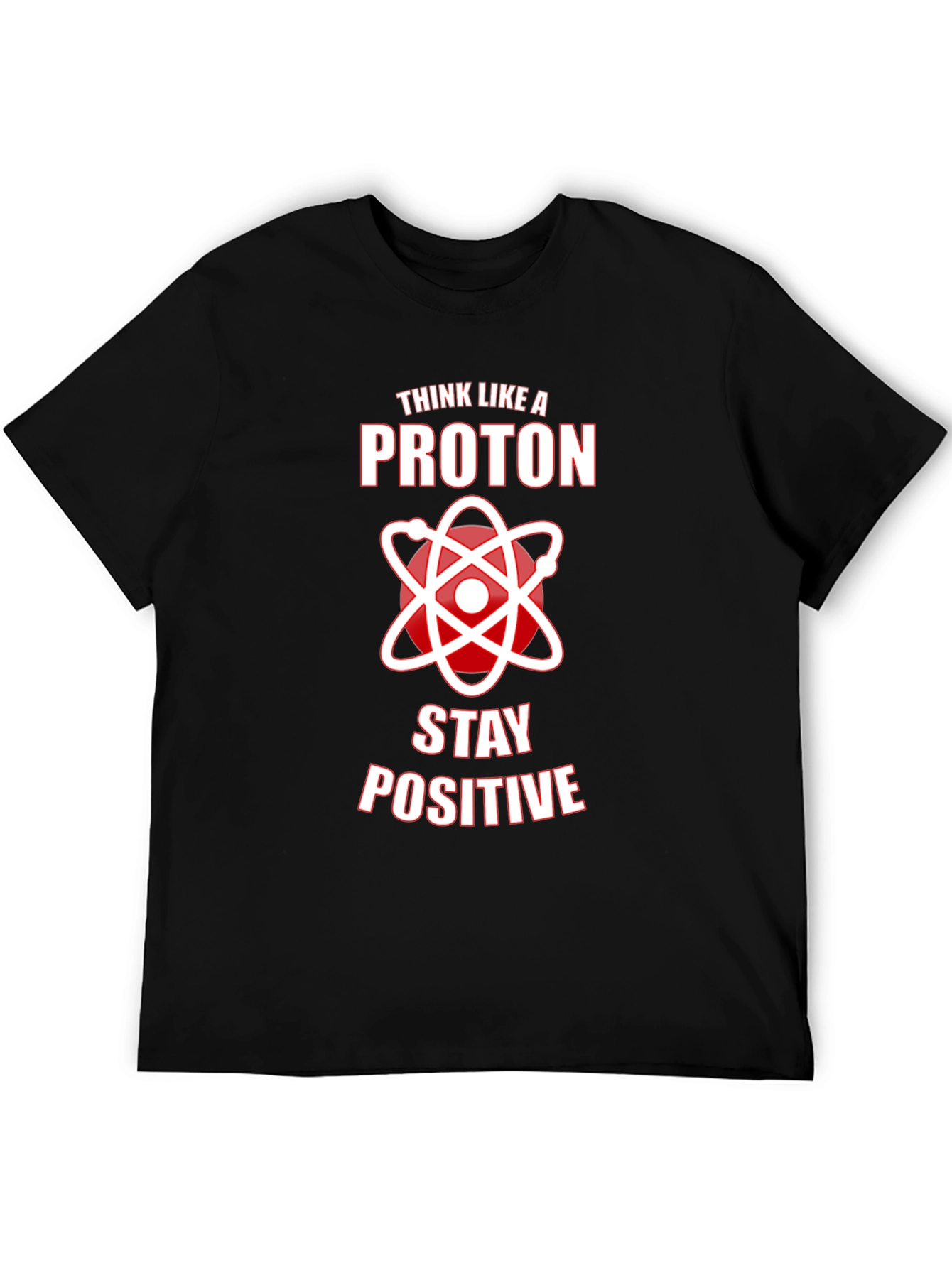 Think Like A Proton Stay Positive Graphic Tee