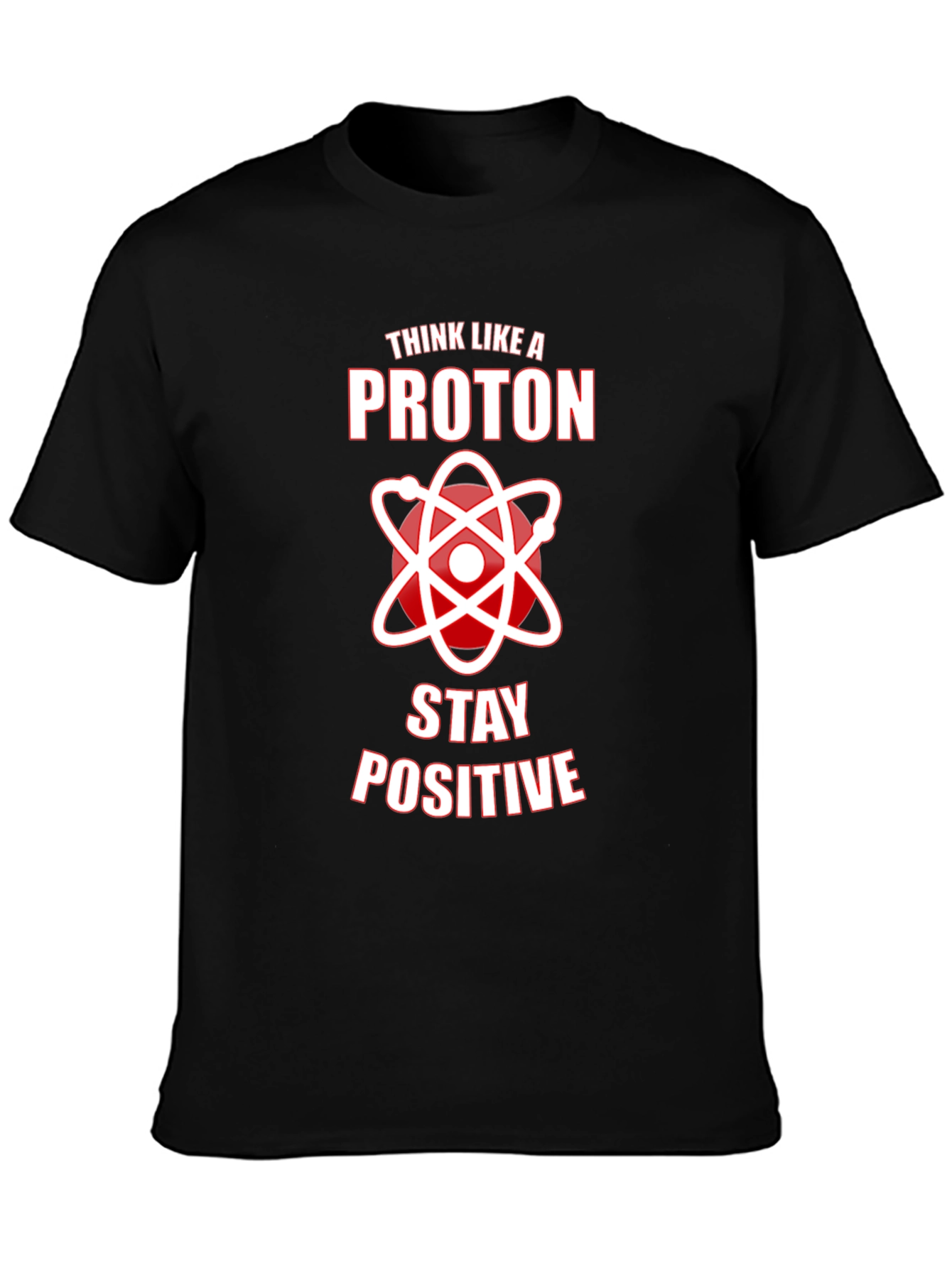 Think Like A Proton Stay Positive Graphic Tee