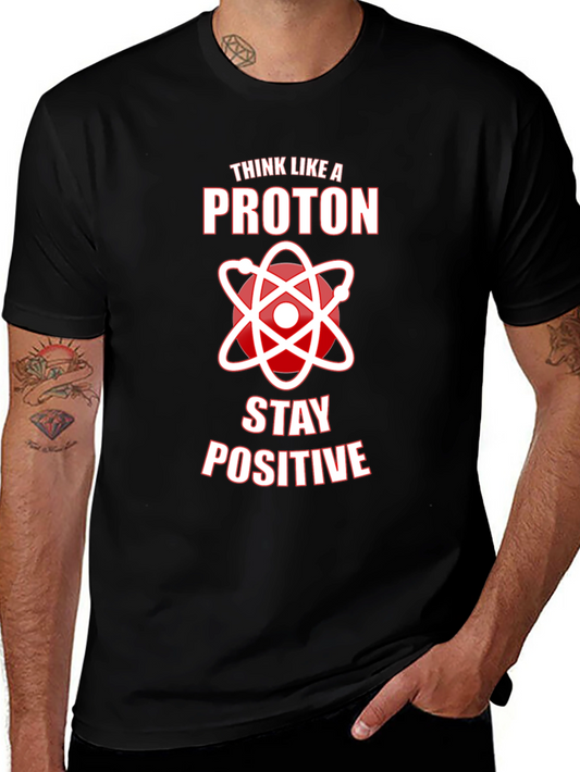 Think Like A Proton Stay Positive Graphic Tee