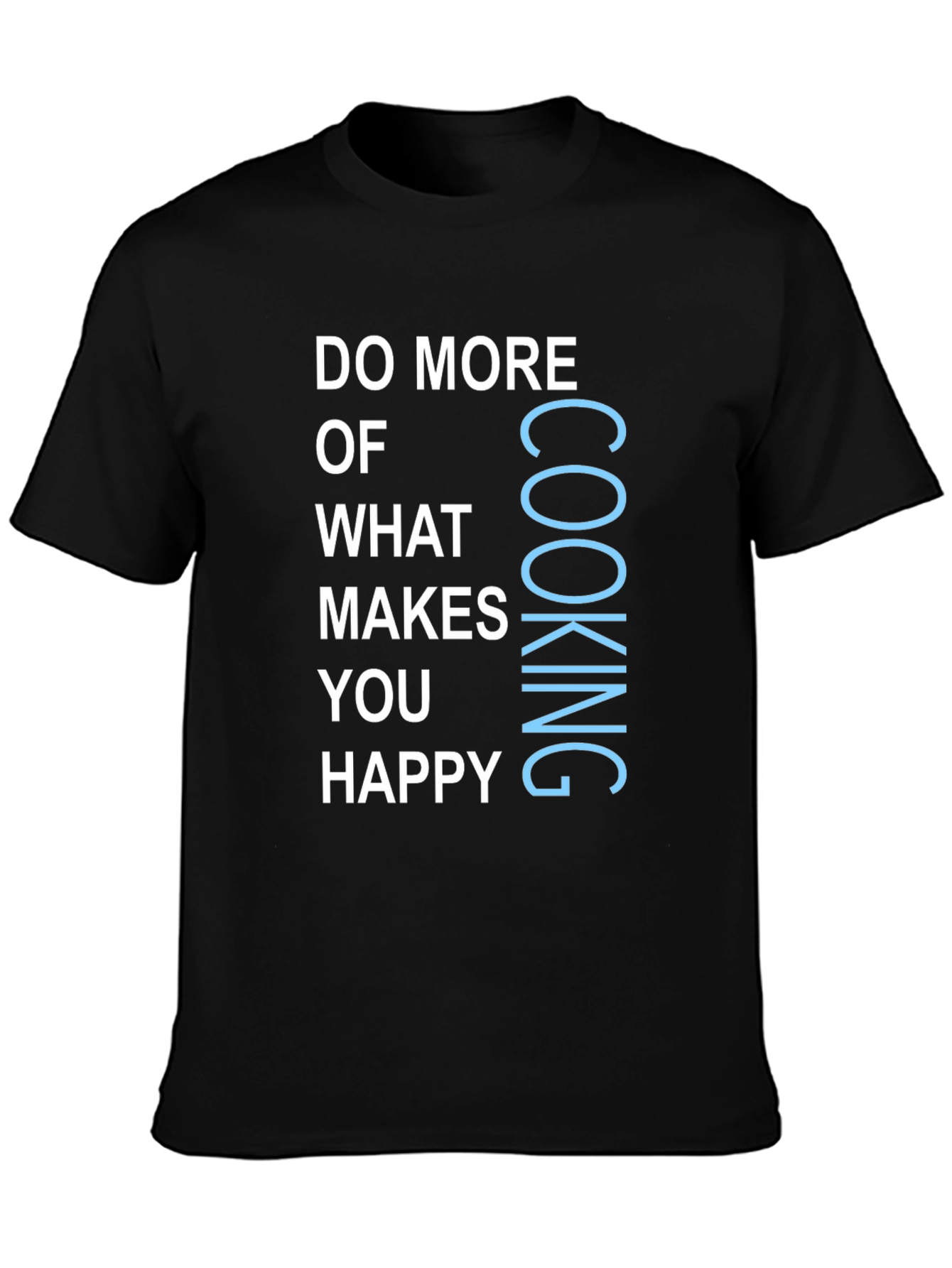 Cooking Makes You Happy Graphic T-Shirt