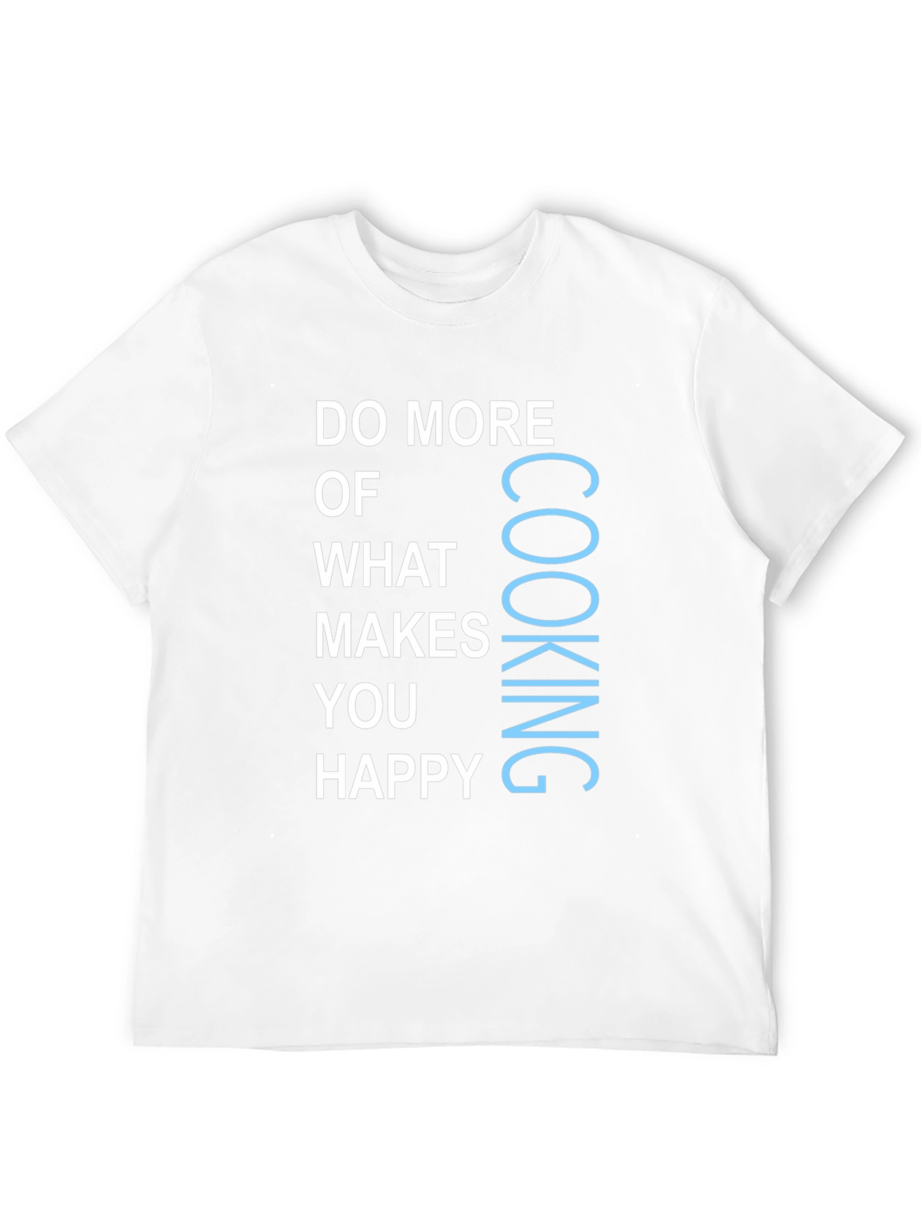 Cooking Makes You Happy Graphic T-Shirt