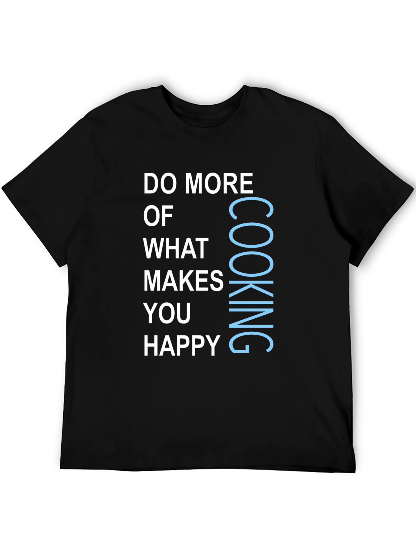 Cooking Makes You Happy Graphic T-Shirt