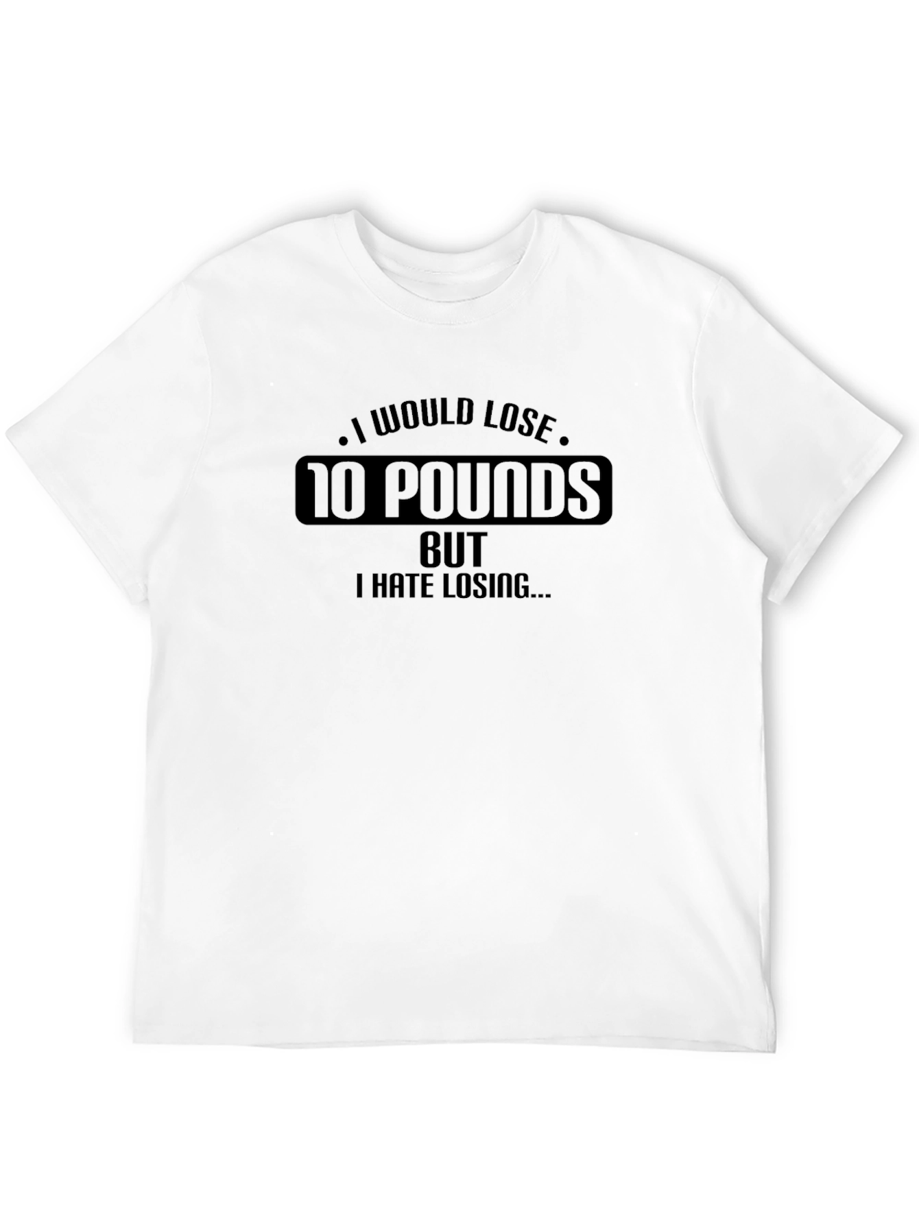 Funny Weight Loss T-Shirt - I Hate Losing