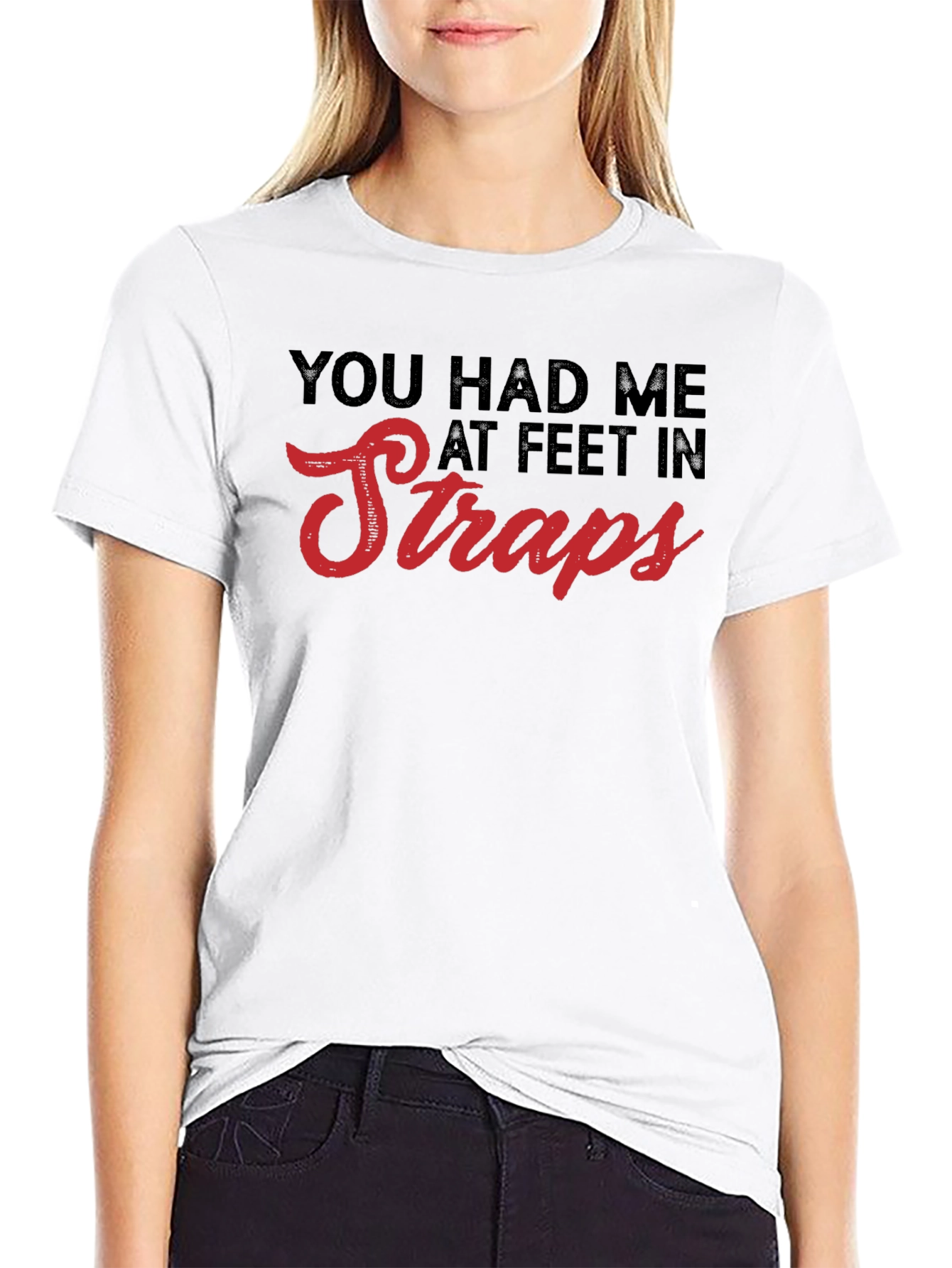 You Had Me At Feet In Straps T-Shirt