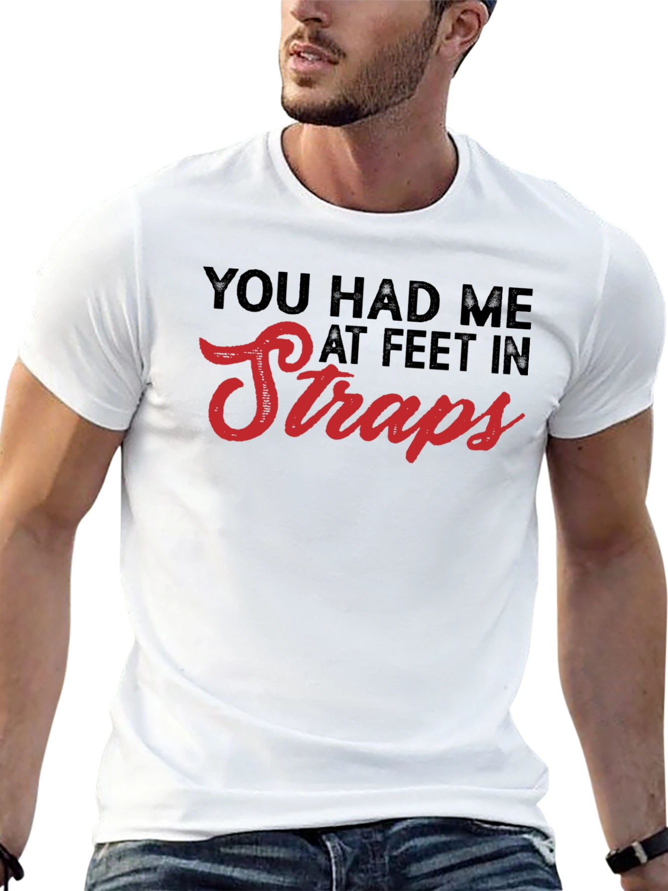 You Had Me At Feet In Straps T-Shirt