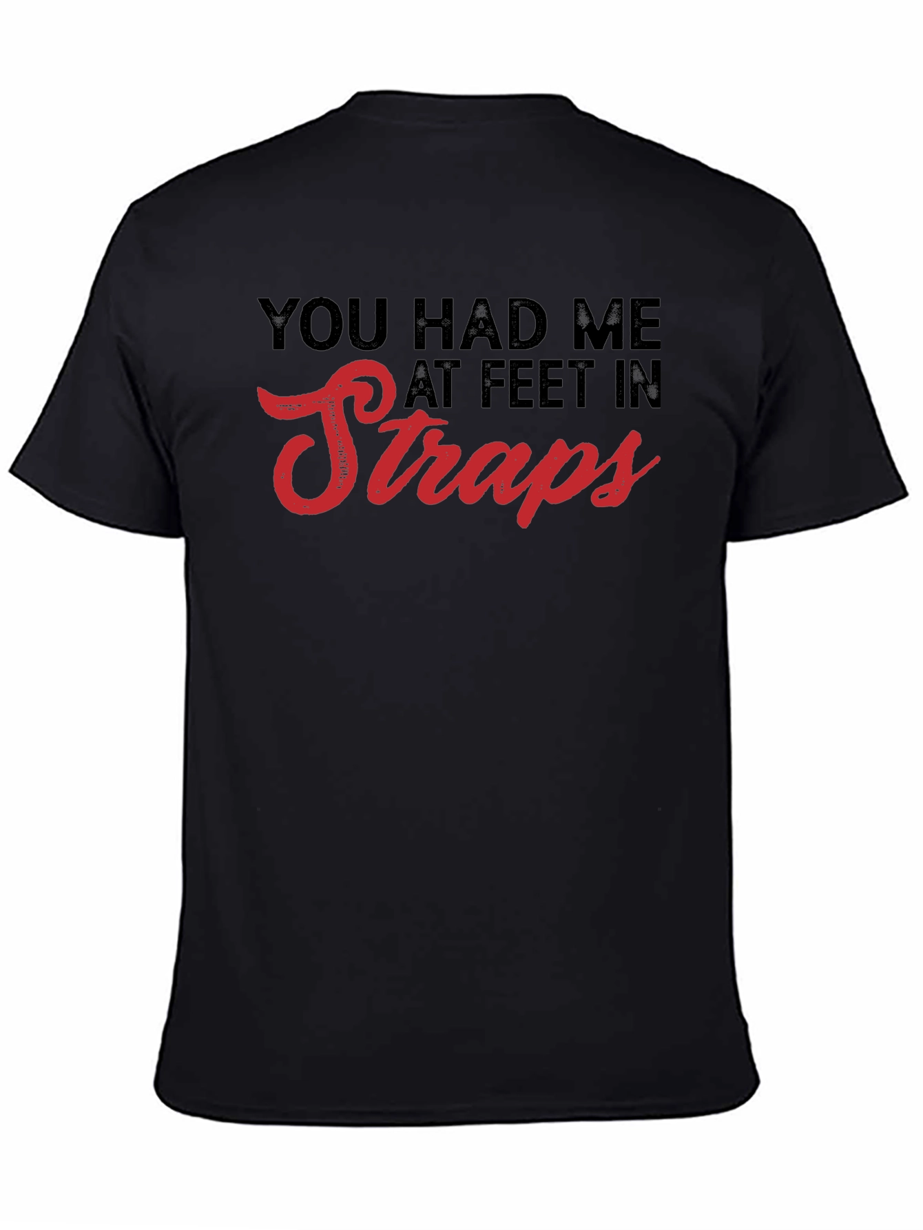 You Had Me At Feet In Straps T-Shirt