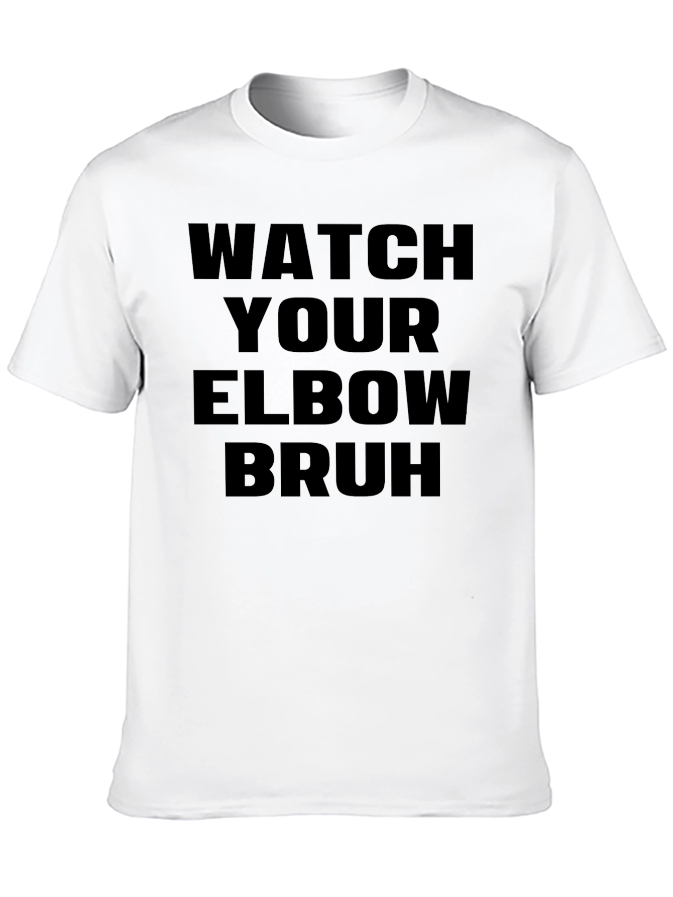 Watch Your Elbow Bruh - Funny Graphic Tee