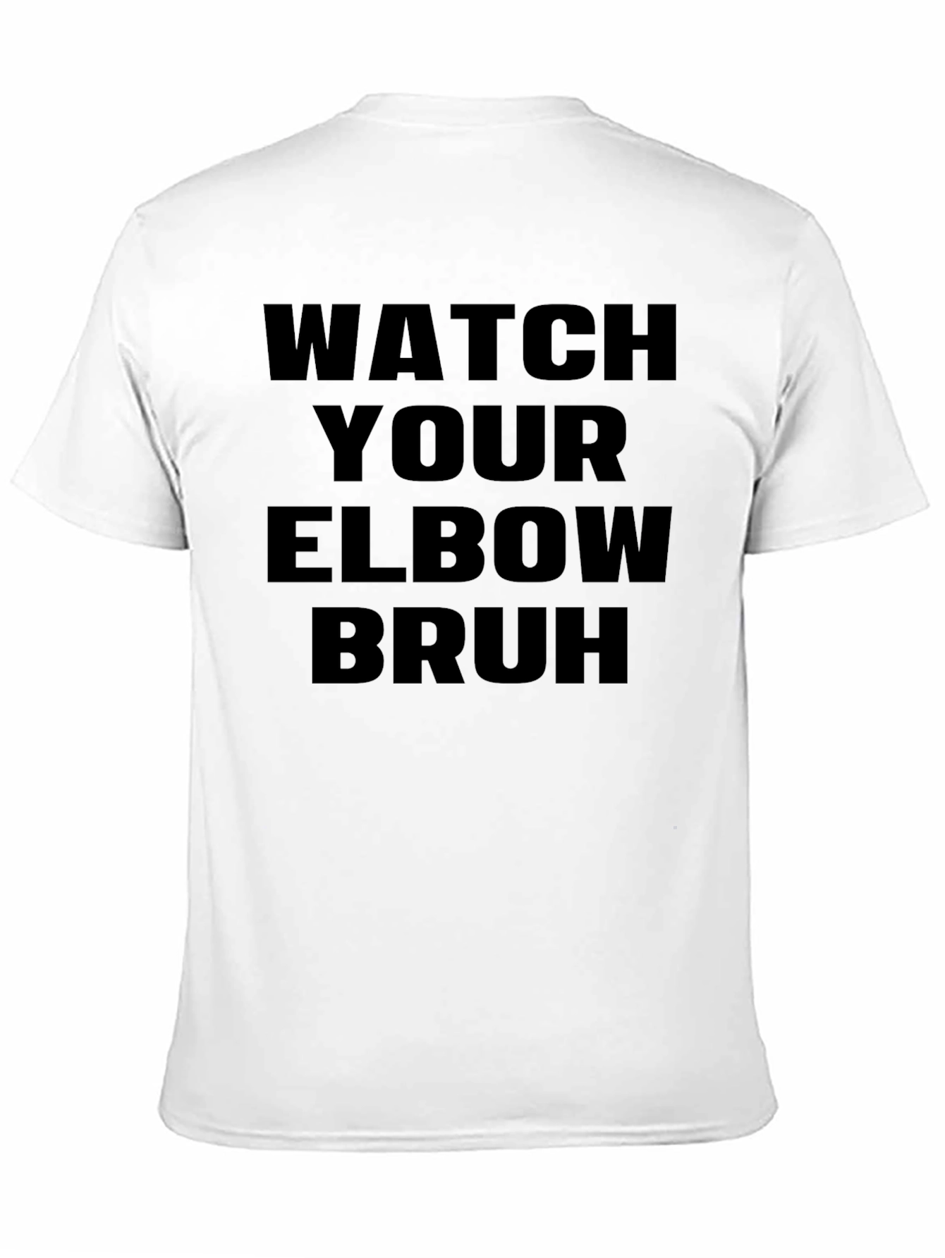 Watch Your Elbow Bruh - Funny Graphic Tee