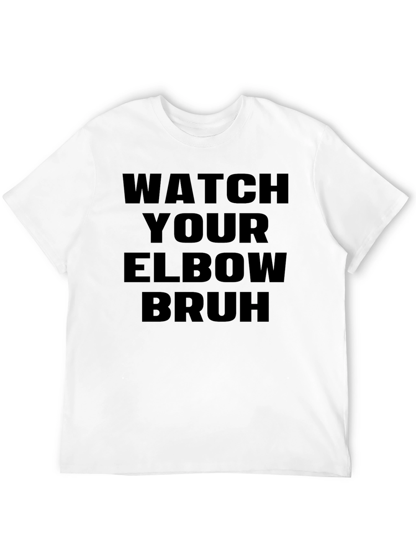 Watch Your Elbow Bruh - Funny Graphic Tee