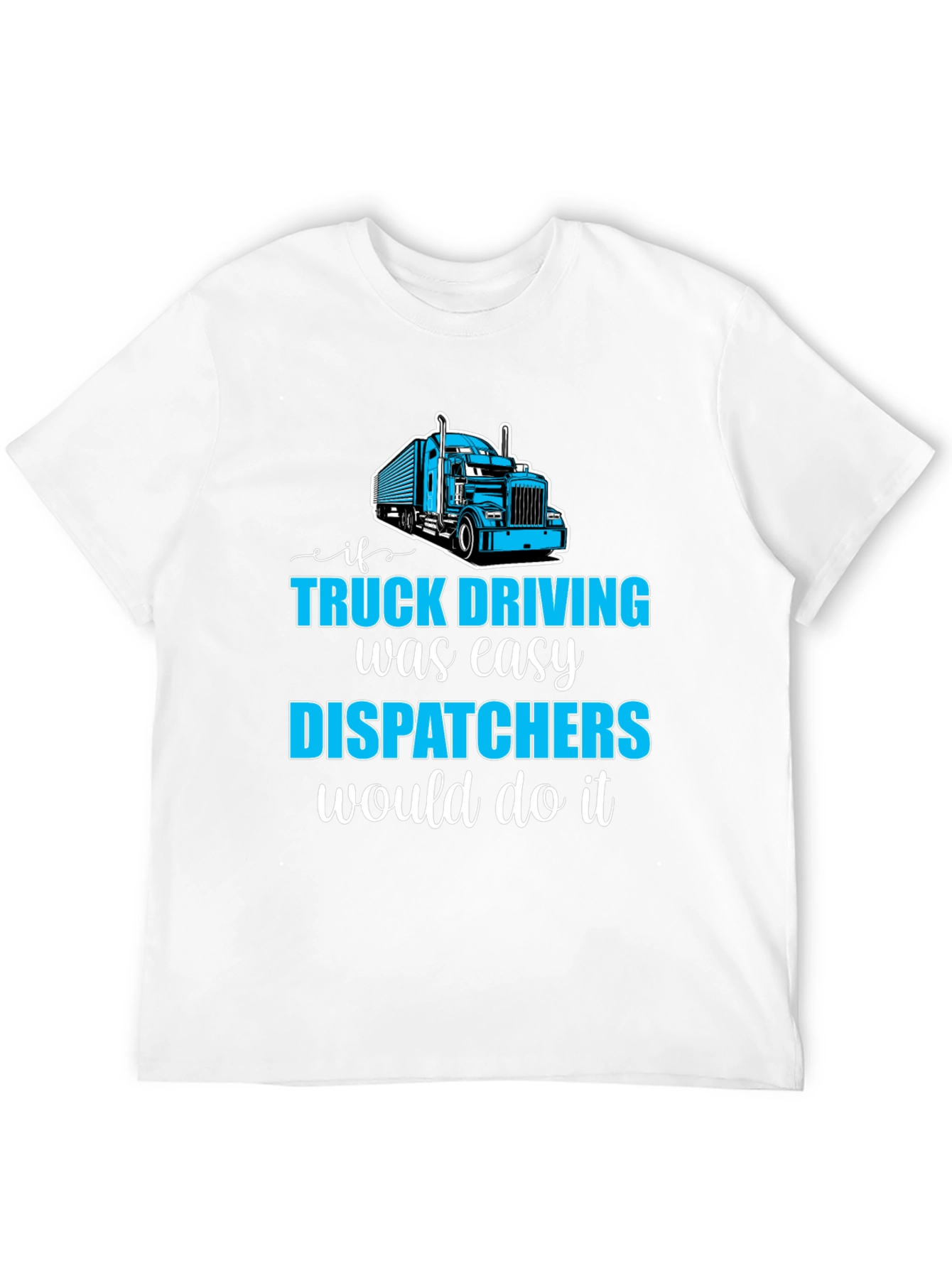 Trucker Dispatcher T-Shirt - Driving Humor