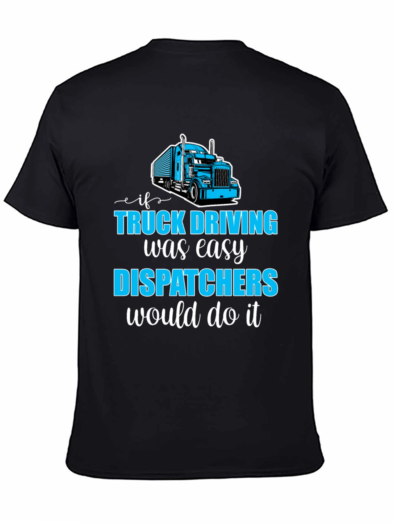 Trucker Dispatcher T-Shirt - Driving Humor