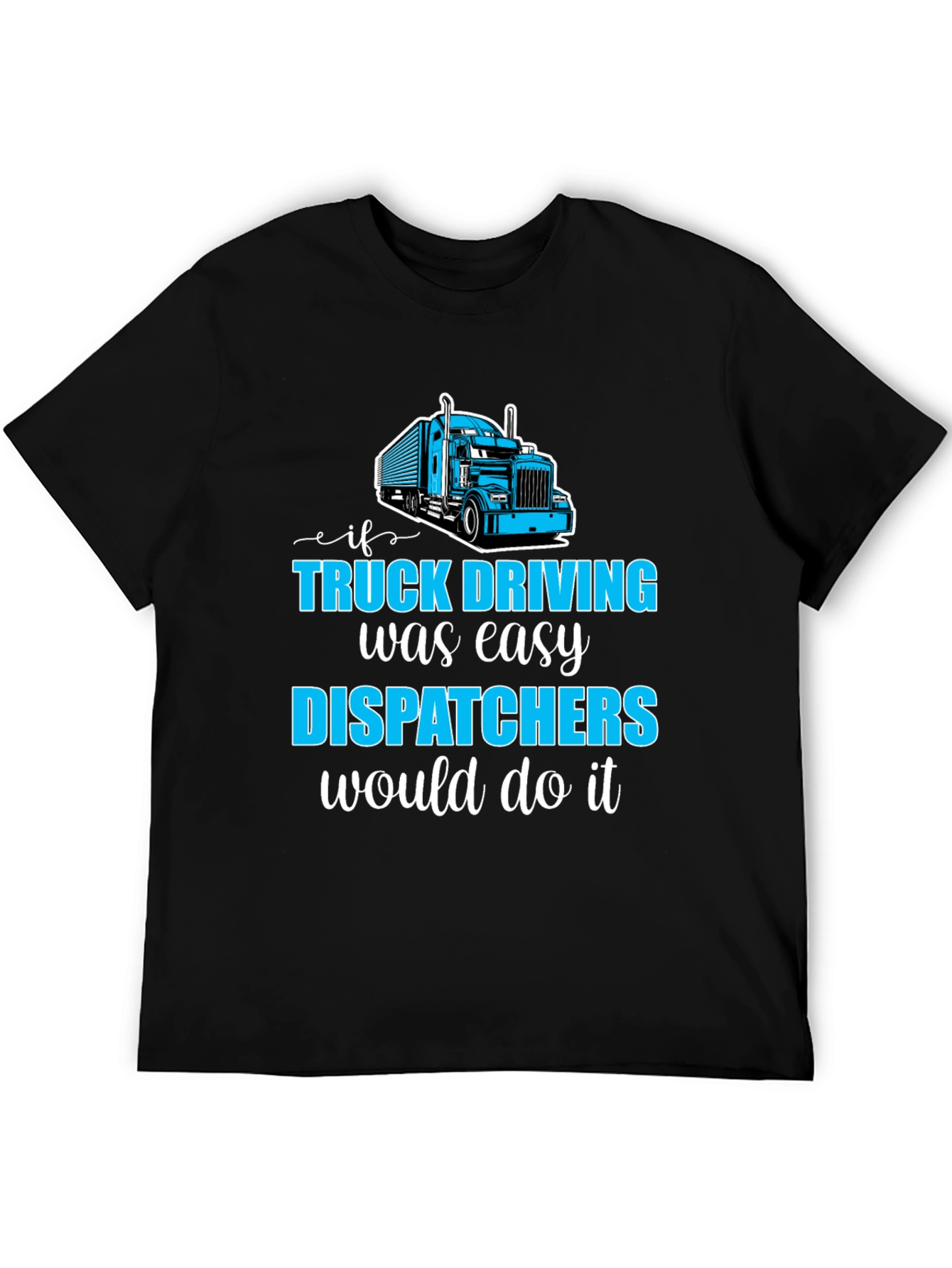 Trucker Dispatcher T-Shirt - Driving Humor