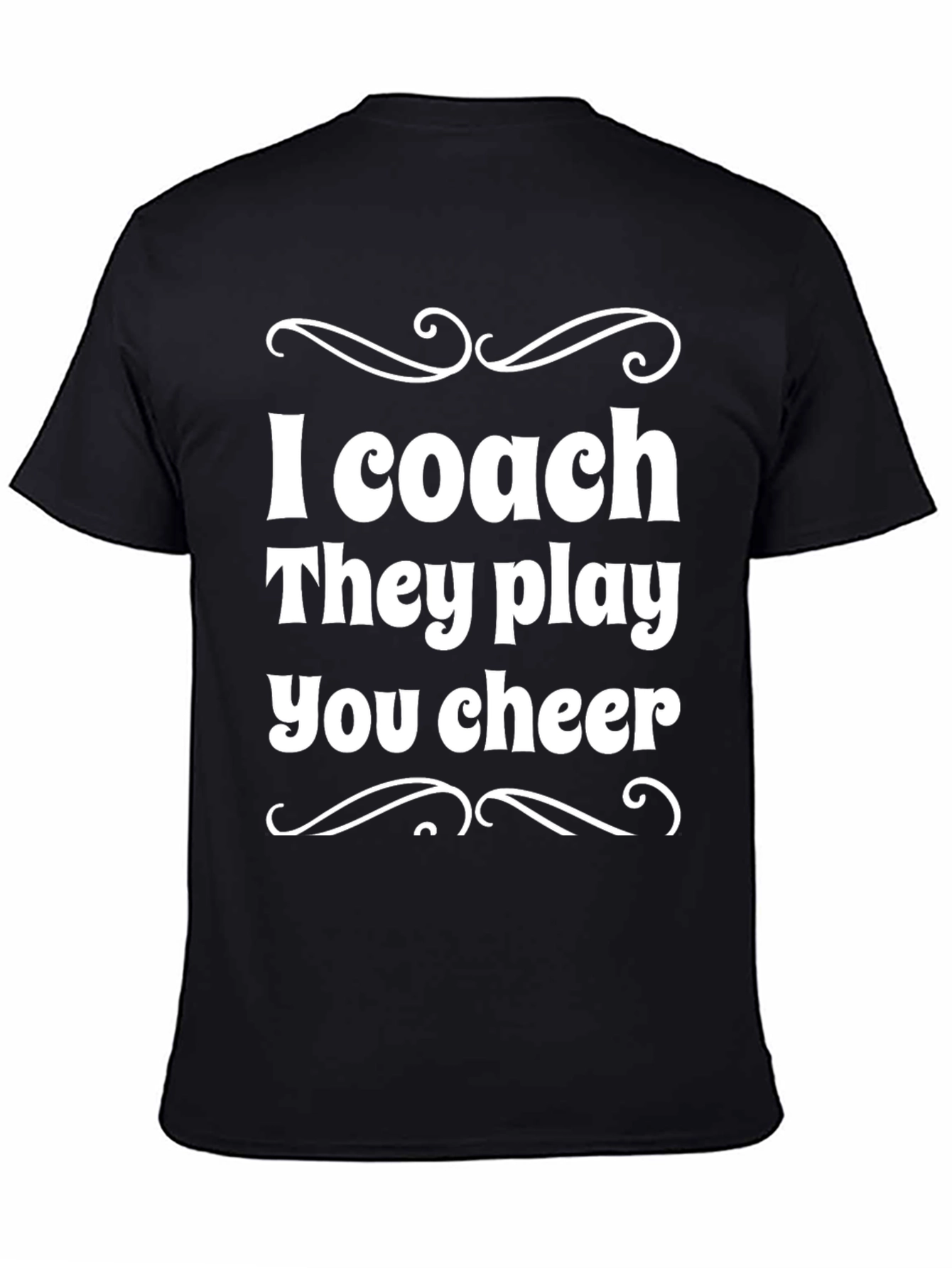I Coach They Play You Cheer - Black T-Shirt