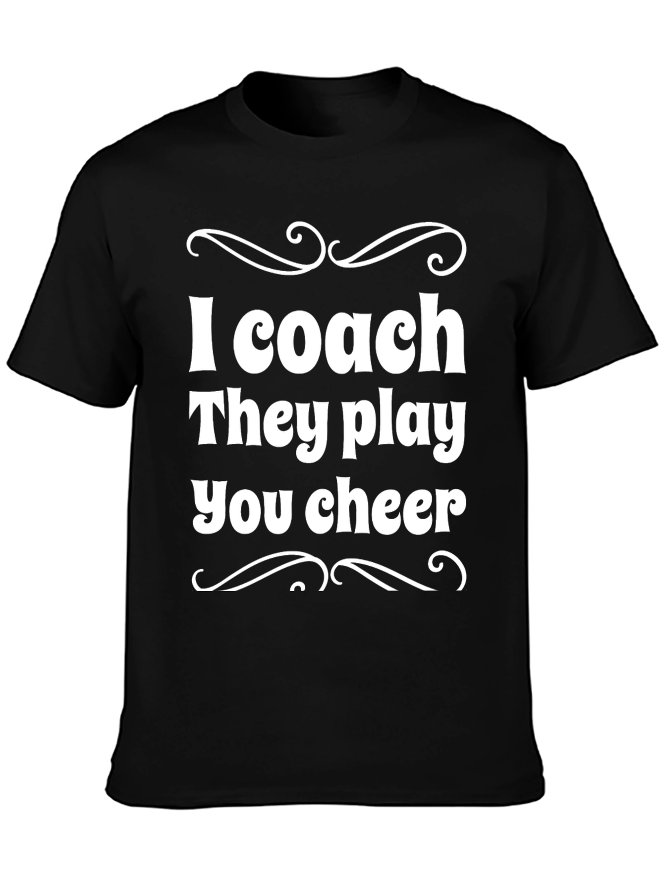 I Coach They Play You Cheer - Black T-Shirt