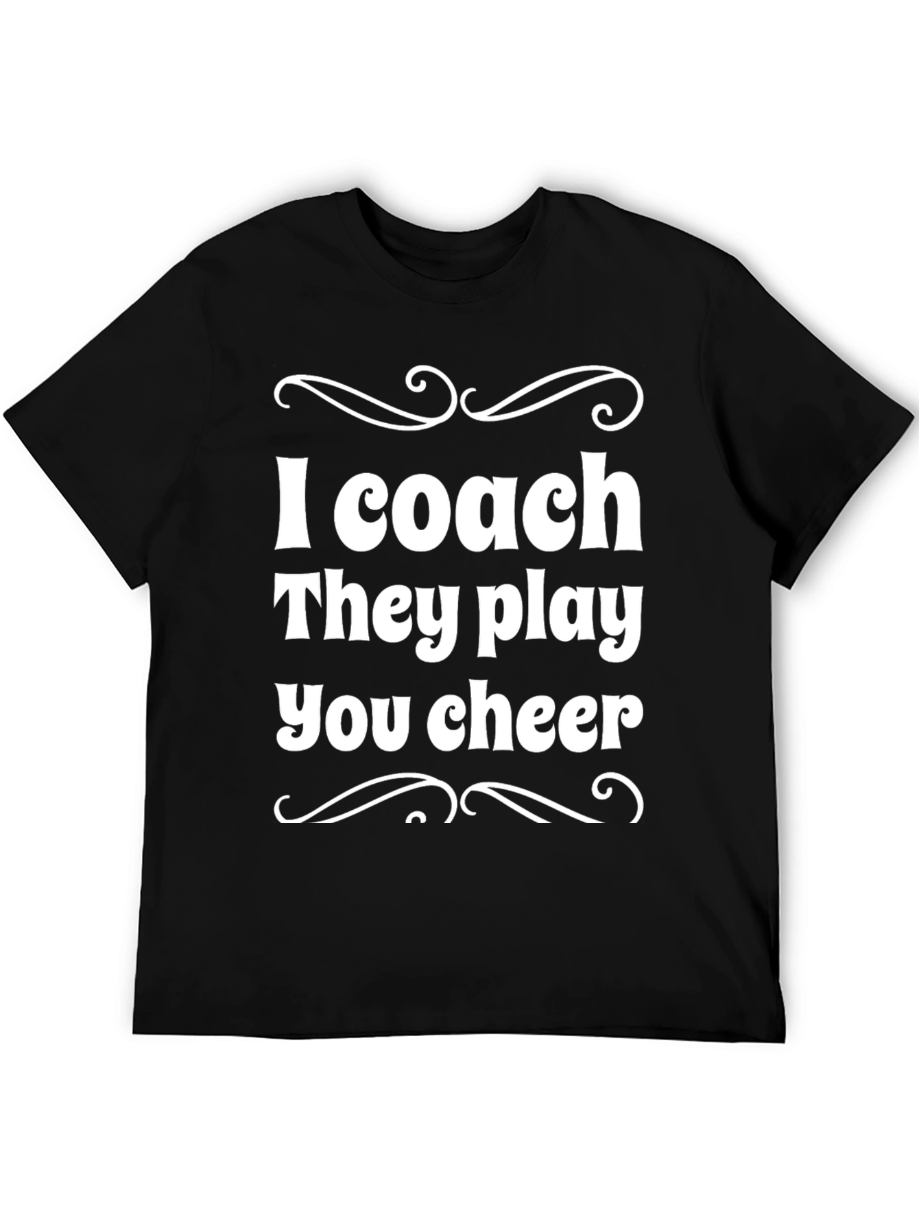 I Coach They Play You Cheer - Black T-Shirt